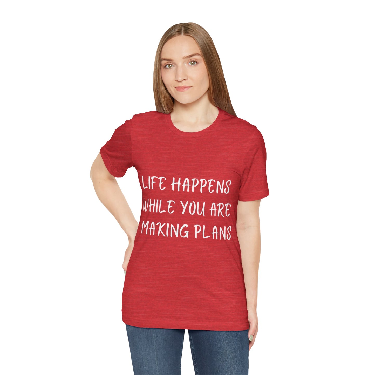 Life Happens While You Are Making Plans T-shirt