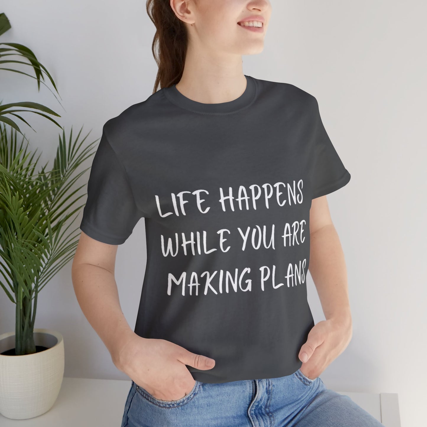 Life Happens While You Are Making Plans T-shirt