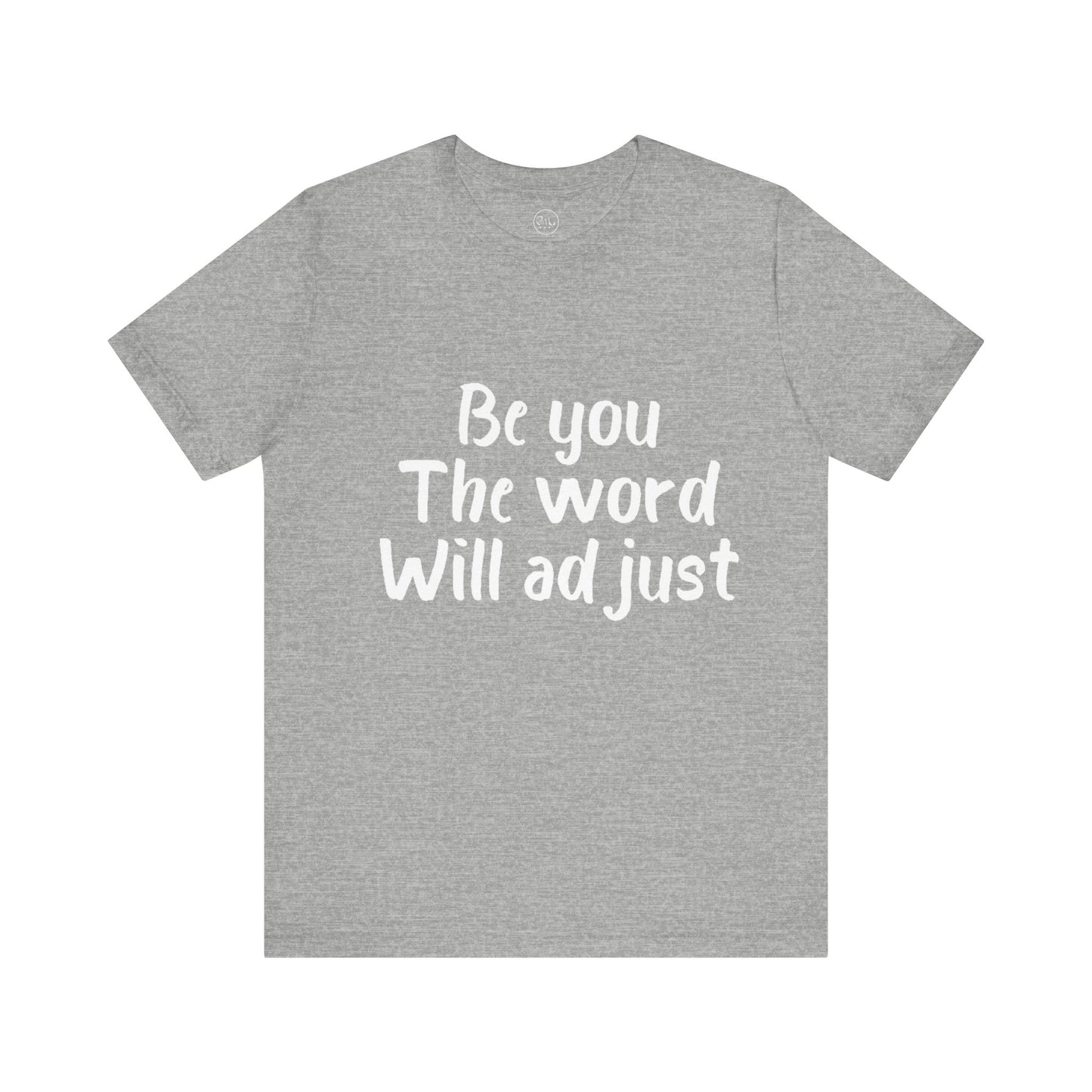 Be You The World Will Adjust T-shirt