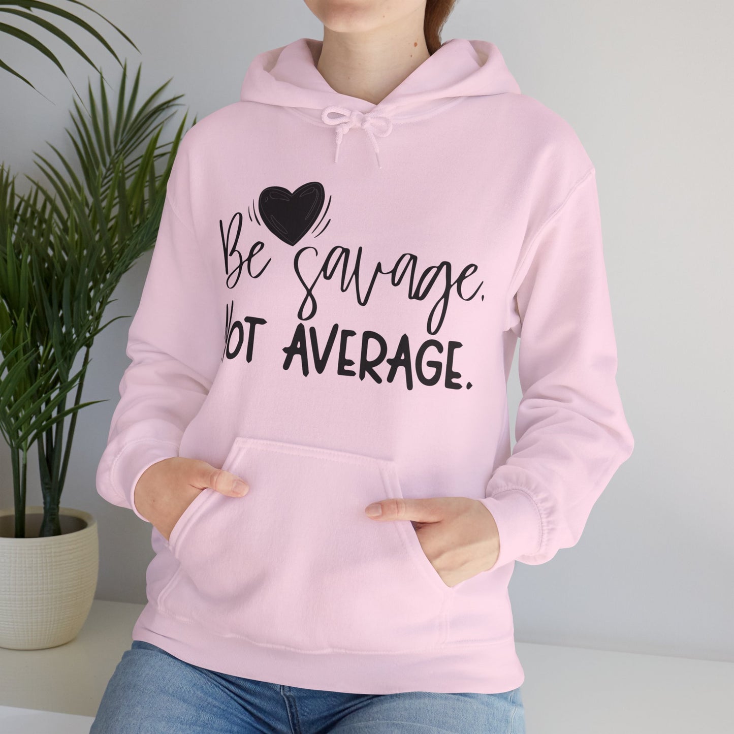 Be Savage Not Average Hoodie