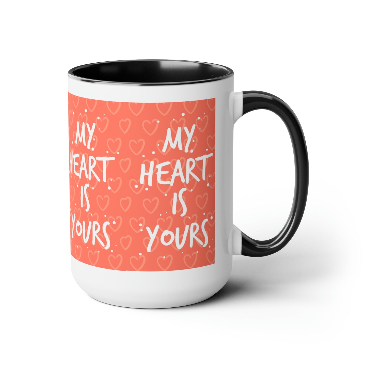 My Heart Is Yours, 15oz Mug