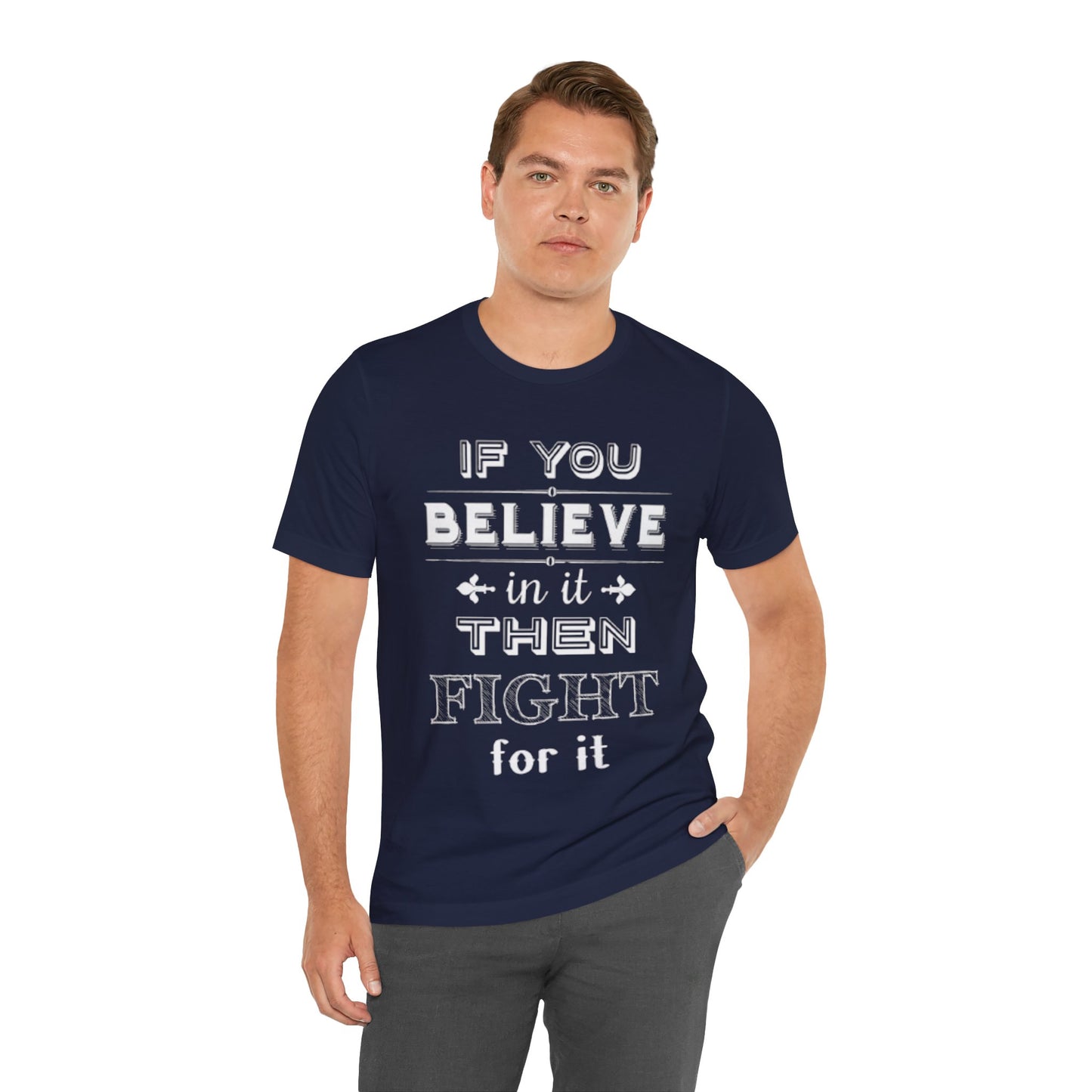 If You Believe It Then Fight For It T-shirt