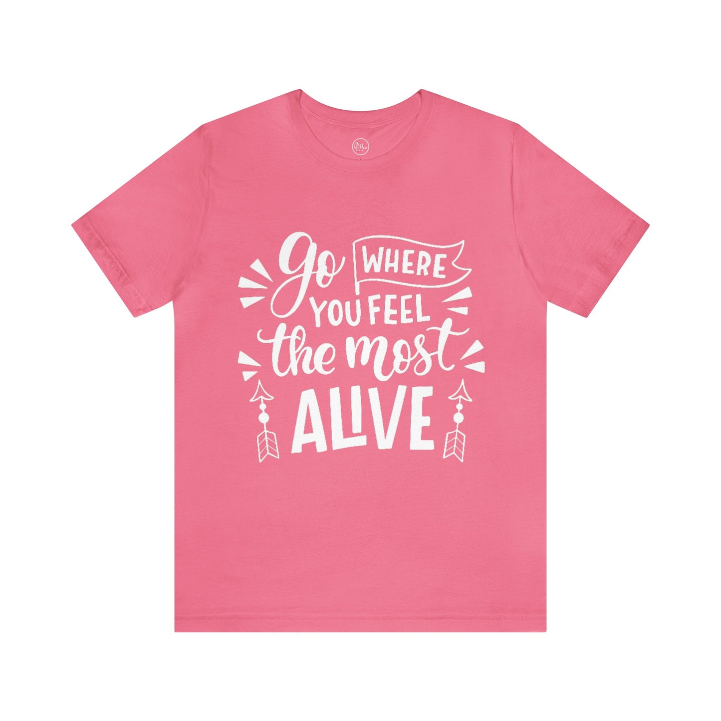 Go Where You Feel The Most Alive T-shirt