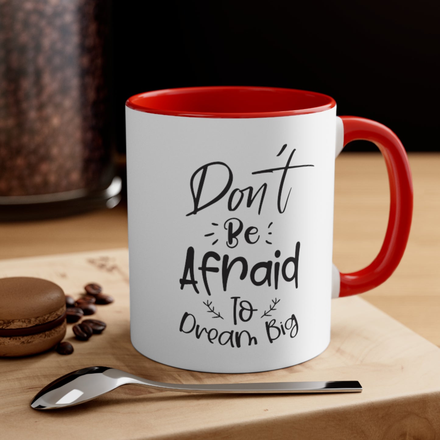 Don't Be Afraid To Dream Big, 11oz Mug