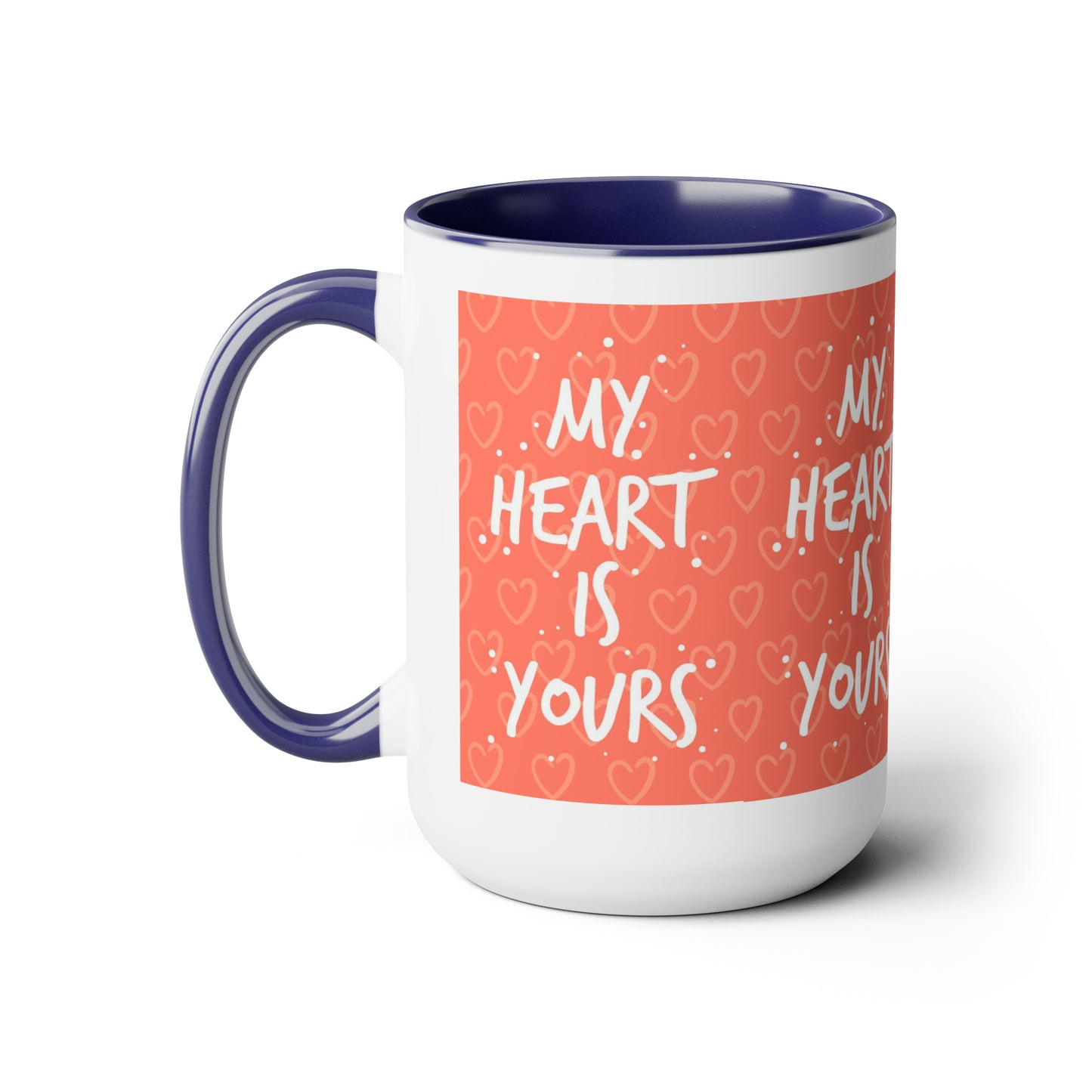 My Heart Is Yours, 15oz Mug