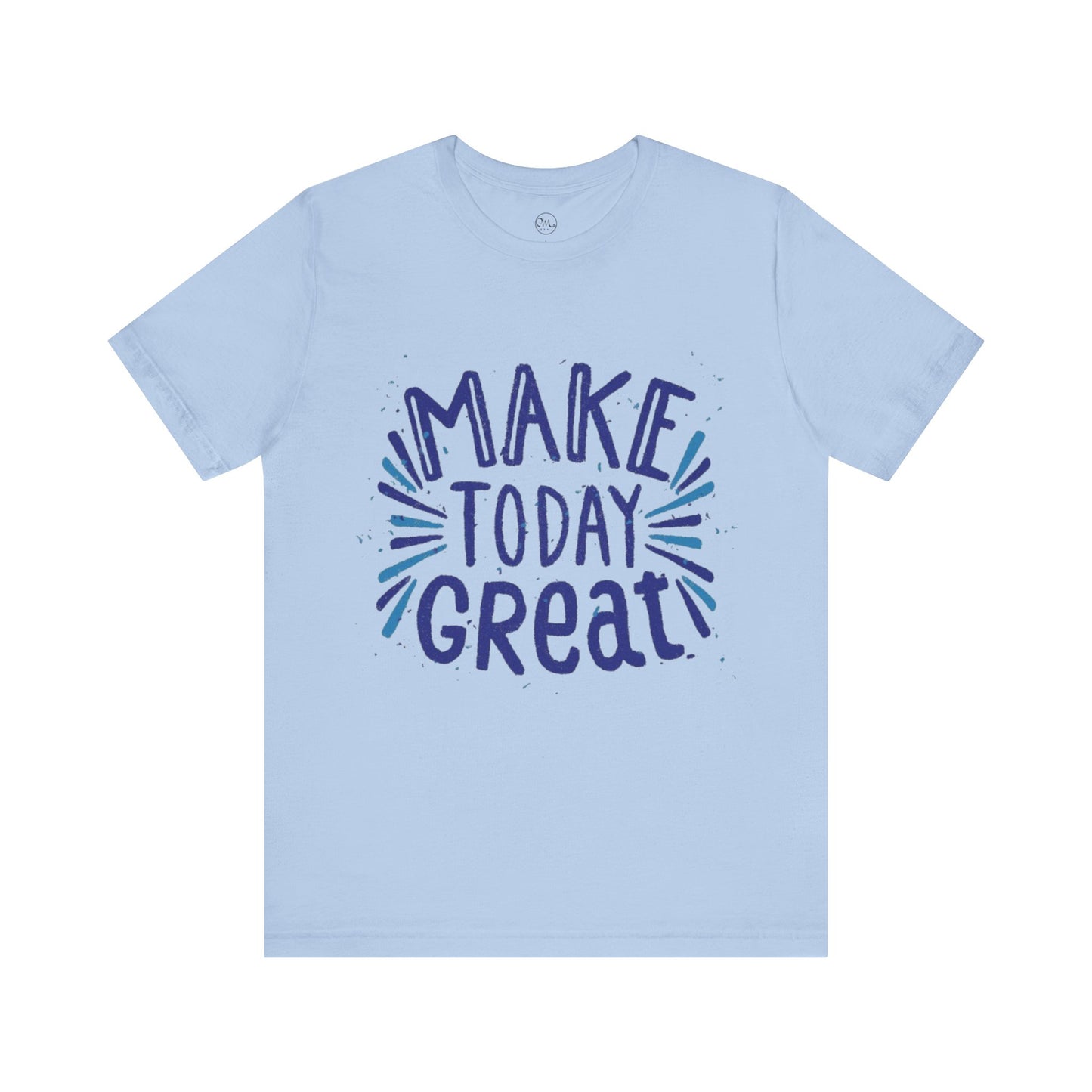 Make Today Great T-shirt