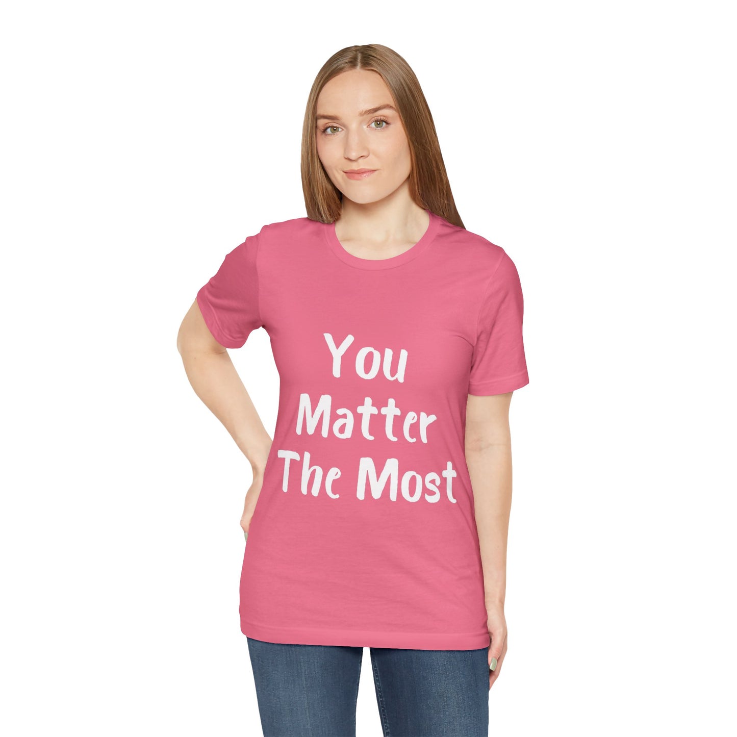 You Matter The Most T-shirt