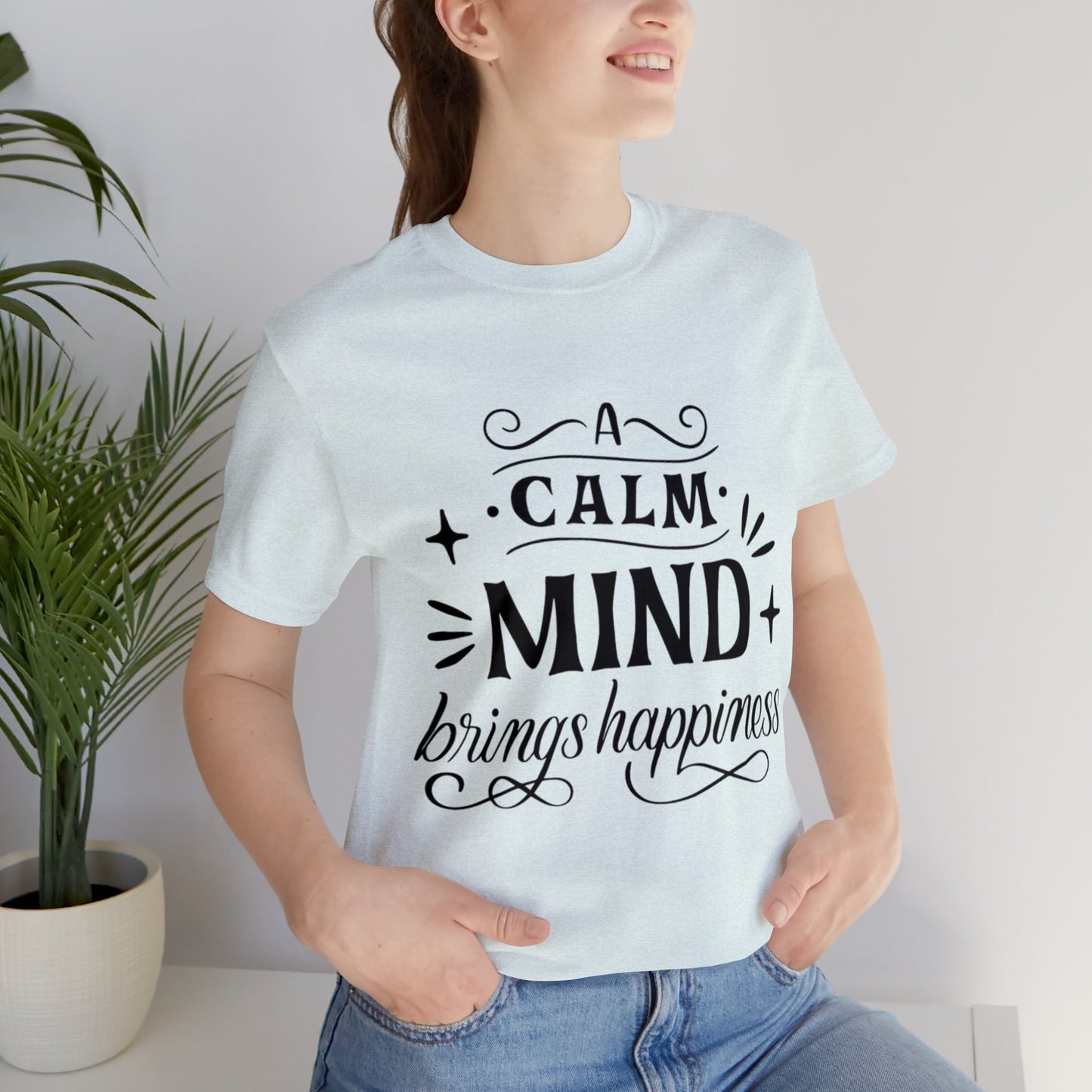 A Calm Mind Brings Happiness T-shirt