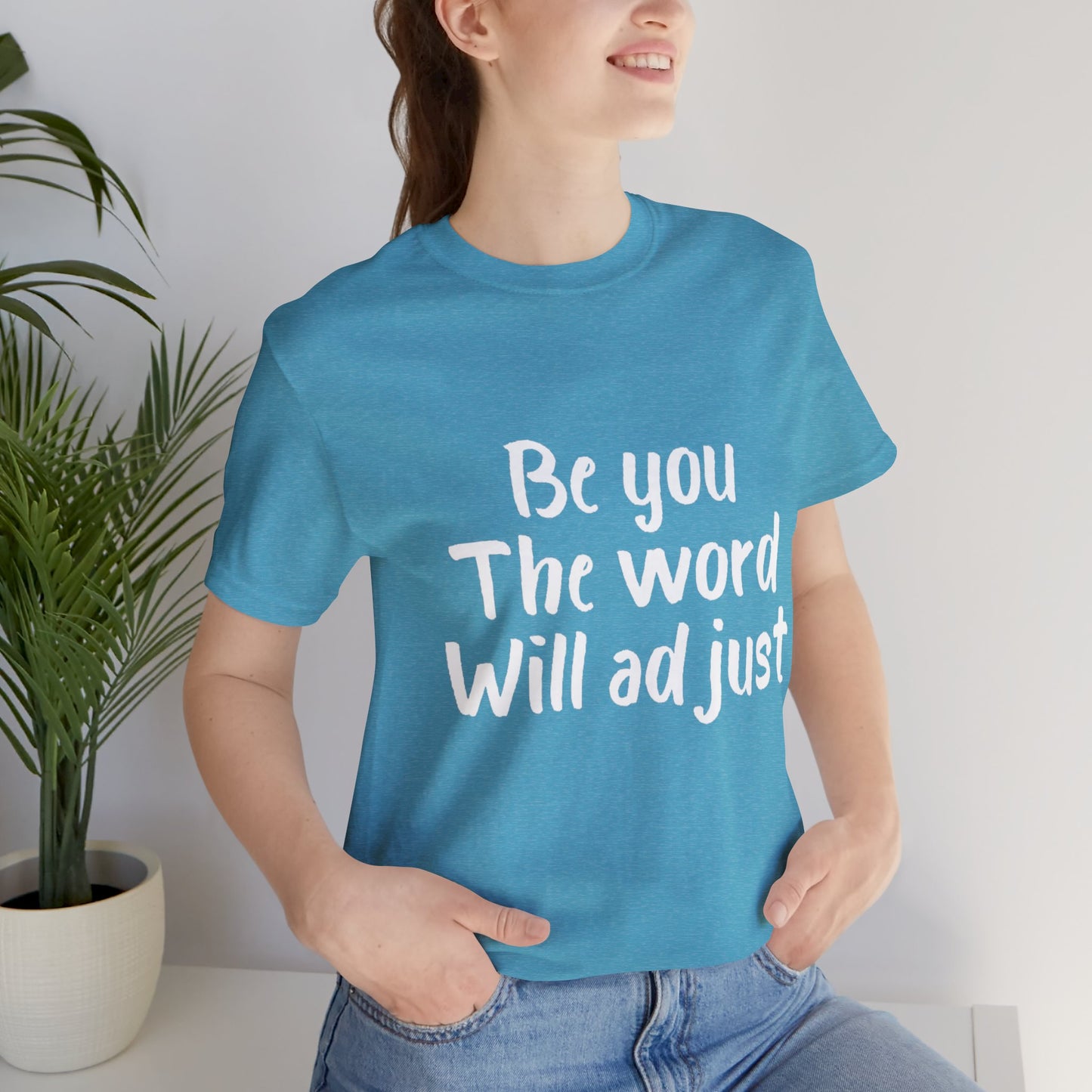 Be You The World Will Adjust T-shirt