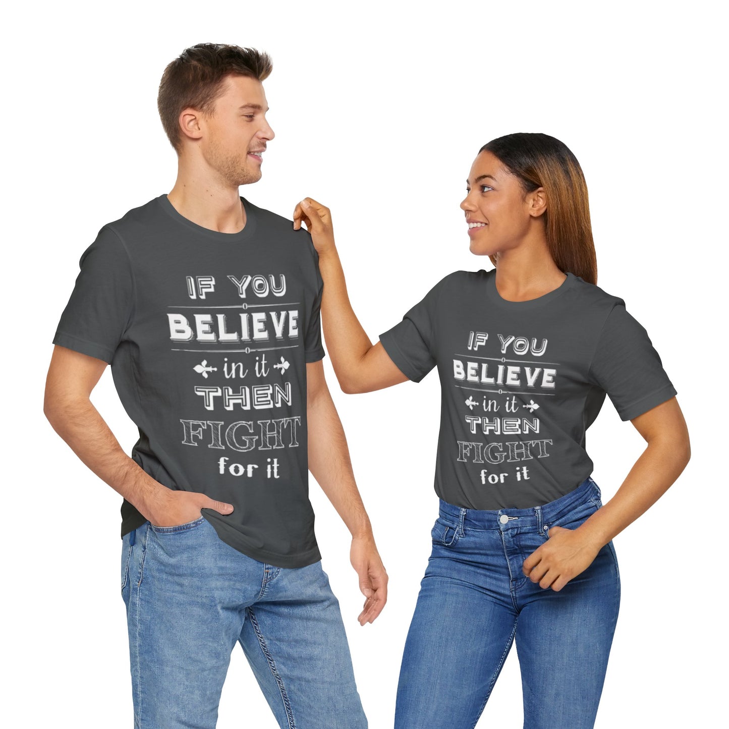 If You Believe It Then Fight For It T-shirt