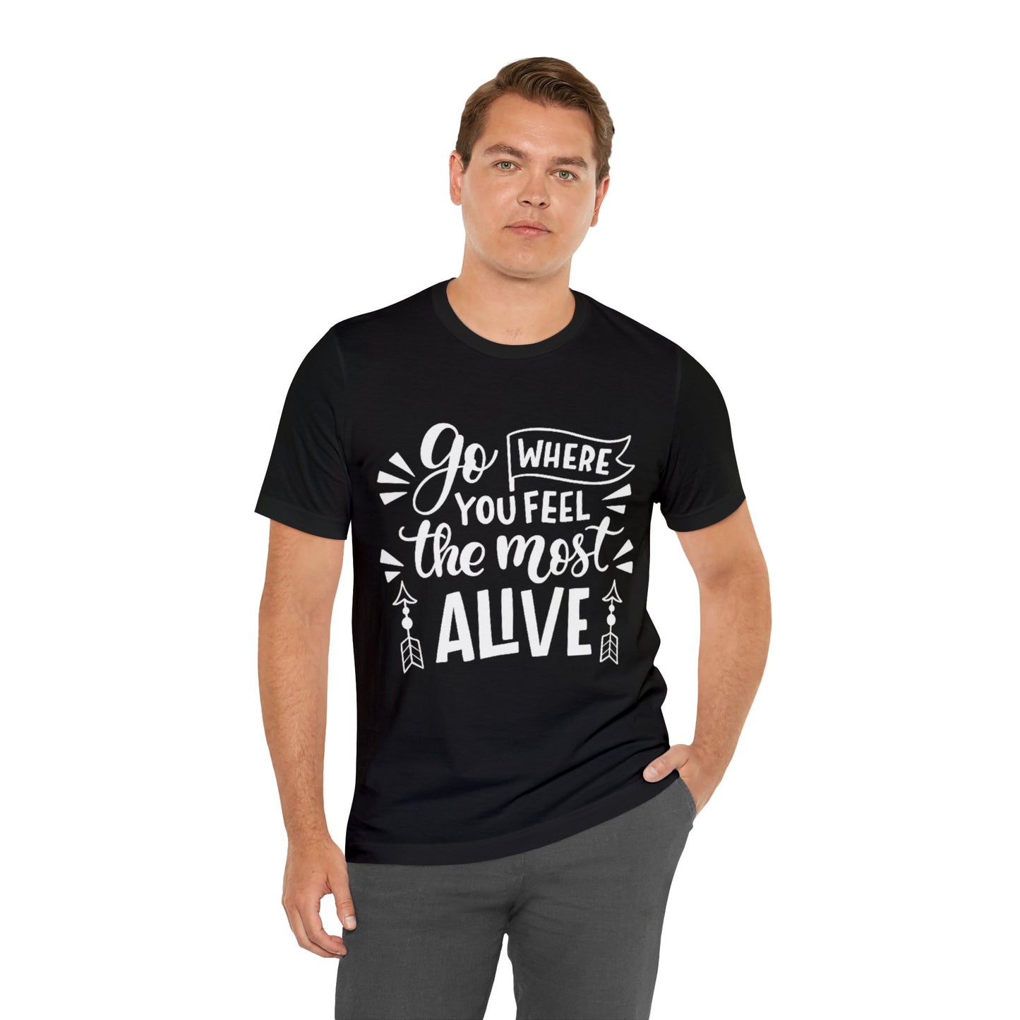 Go Where You Feel The Most Alive T-shirt