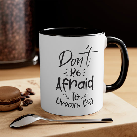 Don't Be Afraid To Dream Big, 11oz Mug