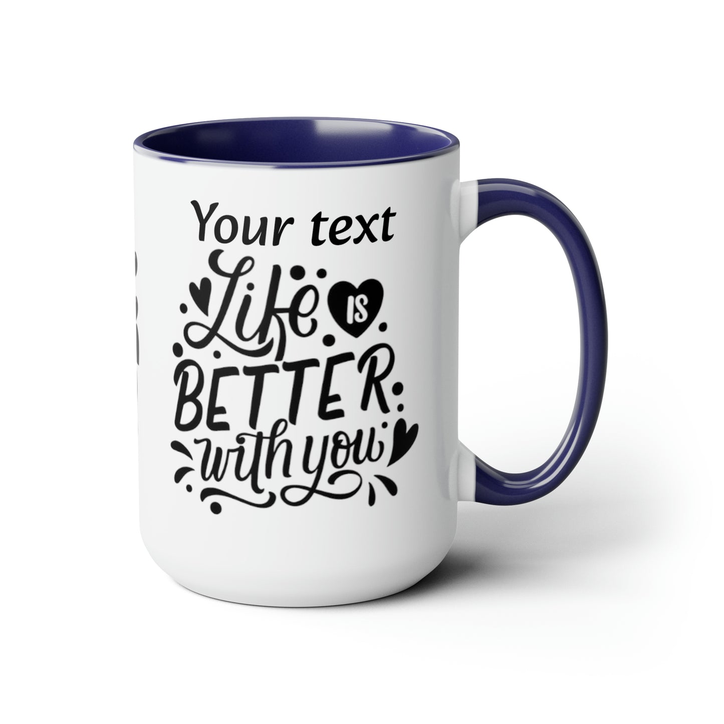 Life Is Better With You (personalized), 15oz Mug