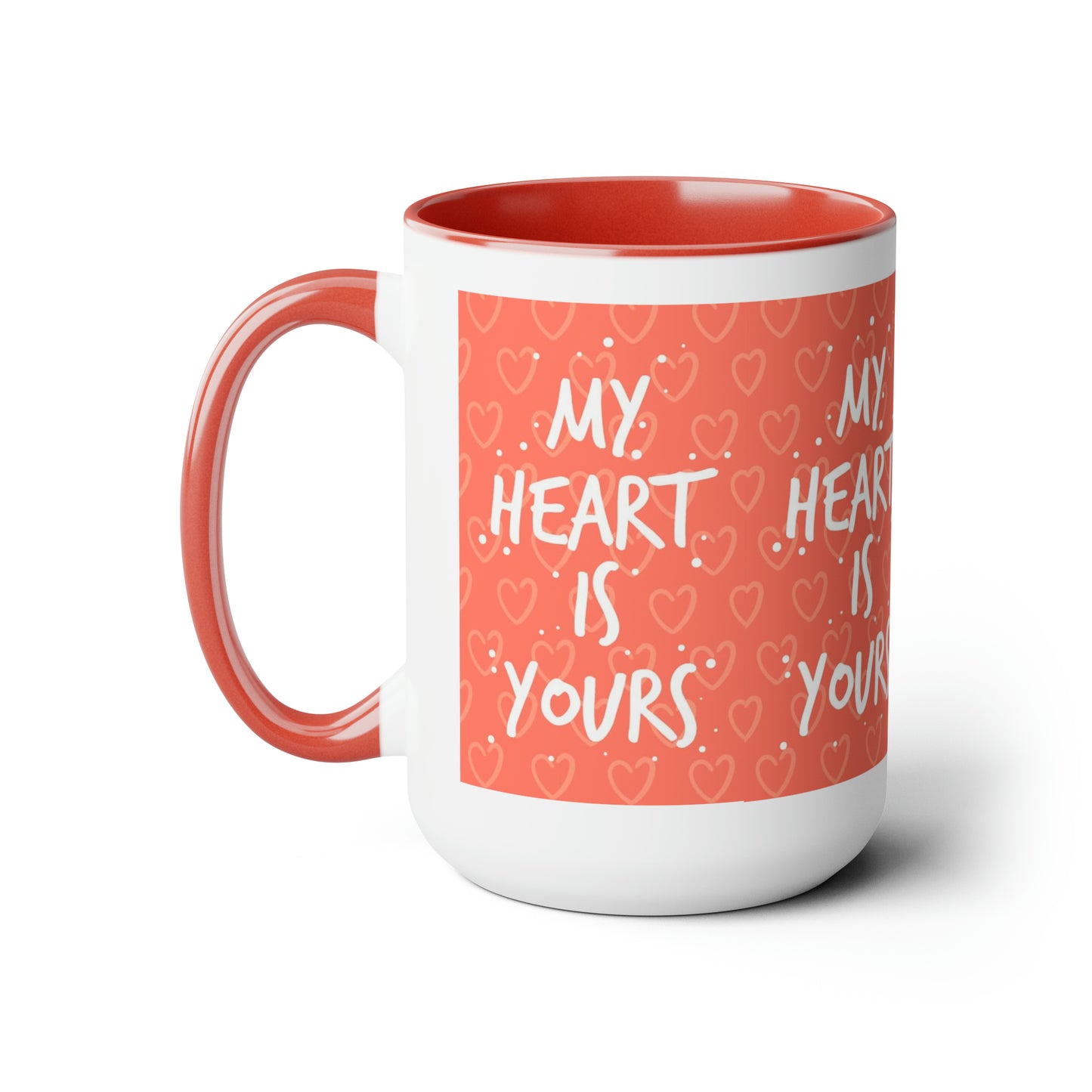 My Heart Is Yours, 15oz Mug