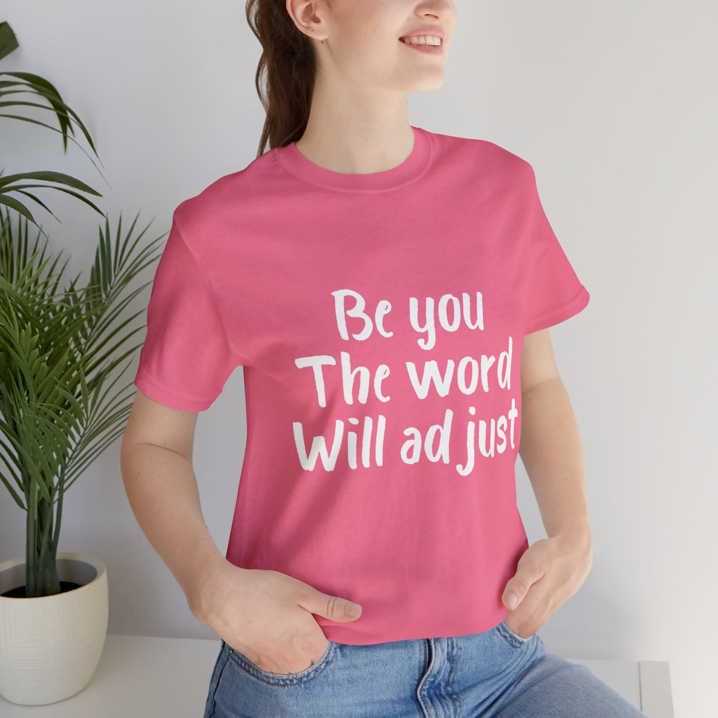 Be You The World Will Adjust T-shirt