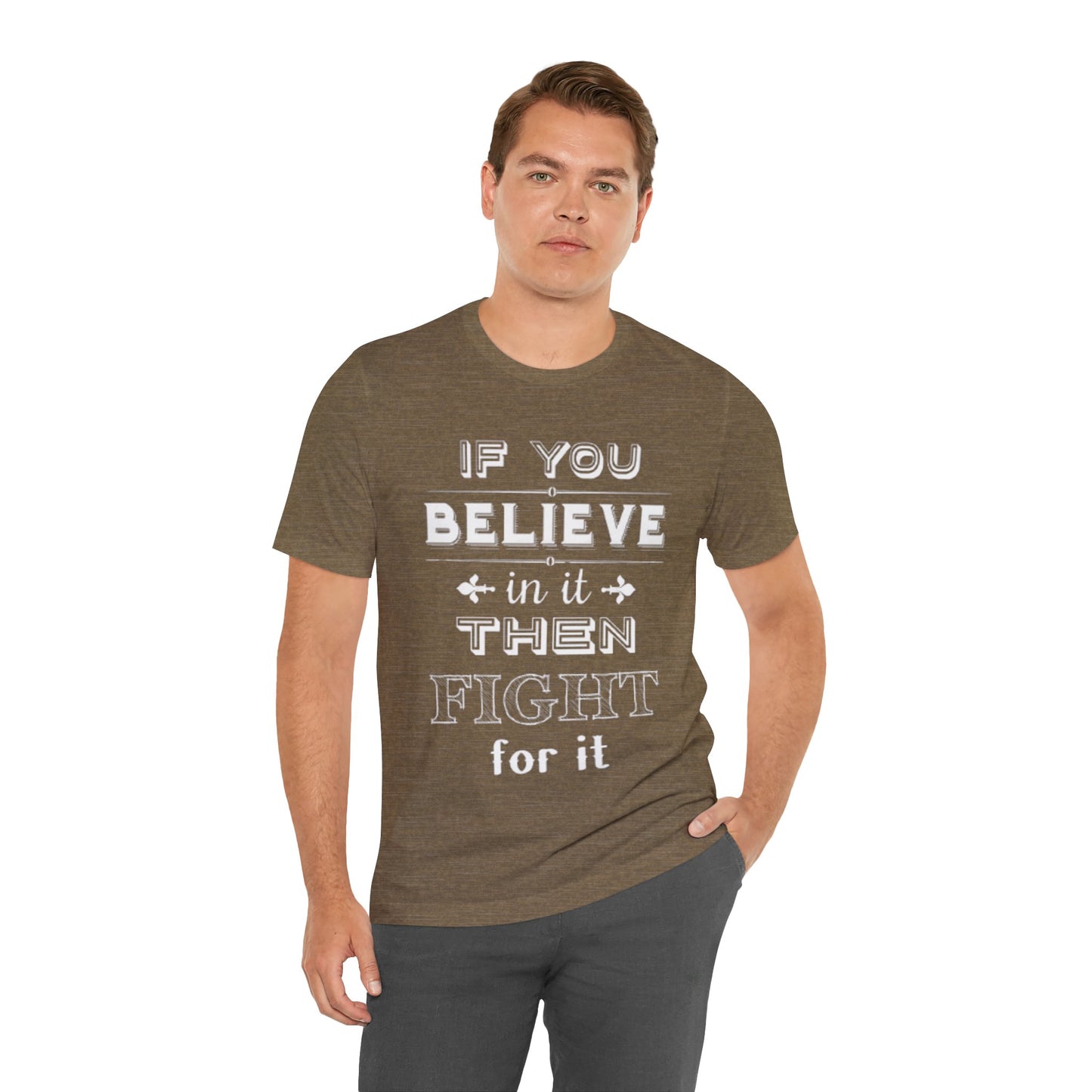 If You Believe It Then Fight For It T-shirt