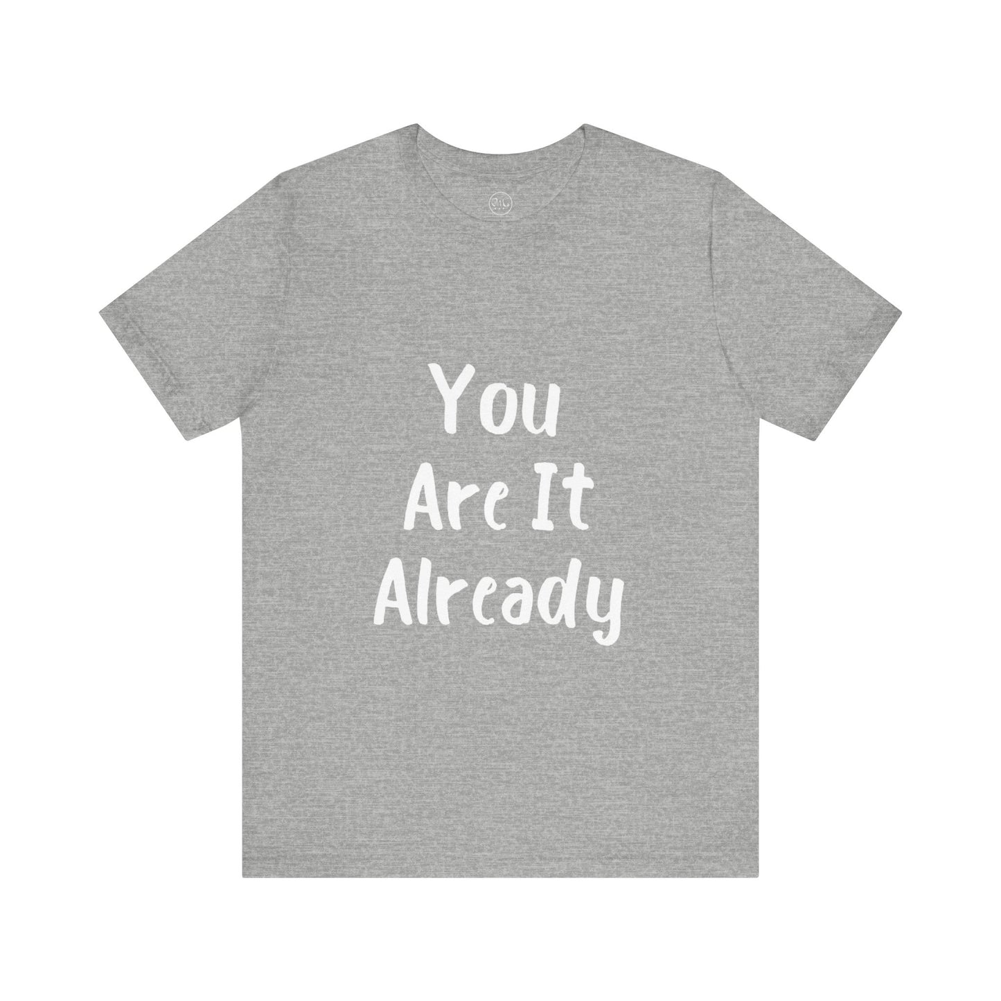 You Are It Already T-shirt