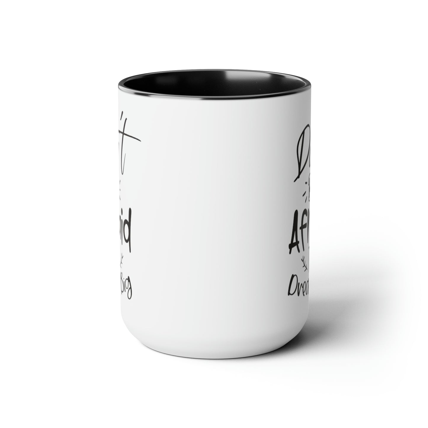 Don't Be Afraid To Dream Big, 15oz Mug