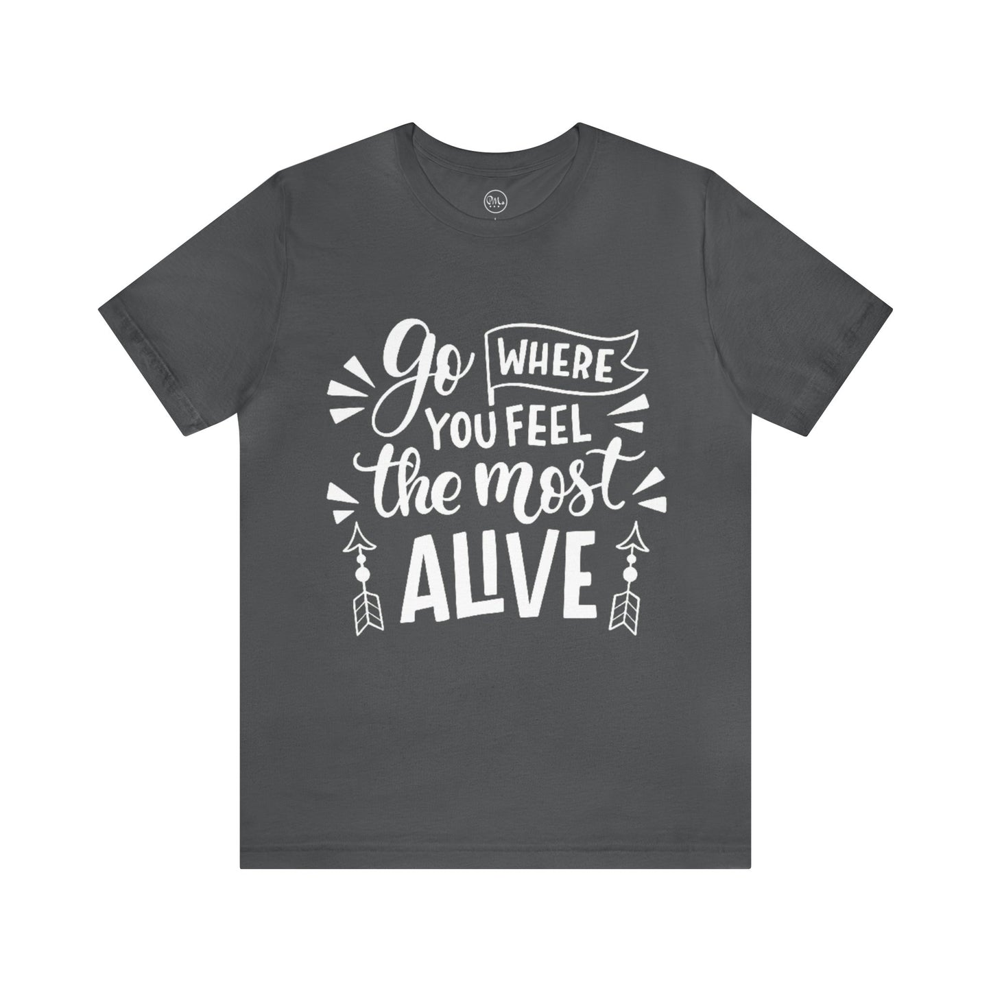 Go Where You Feel The Most Alive T-shirt