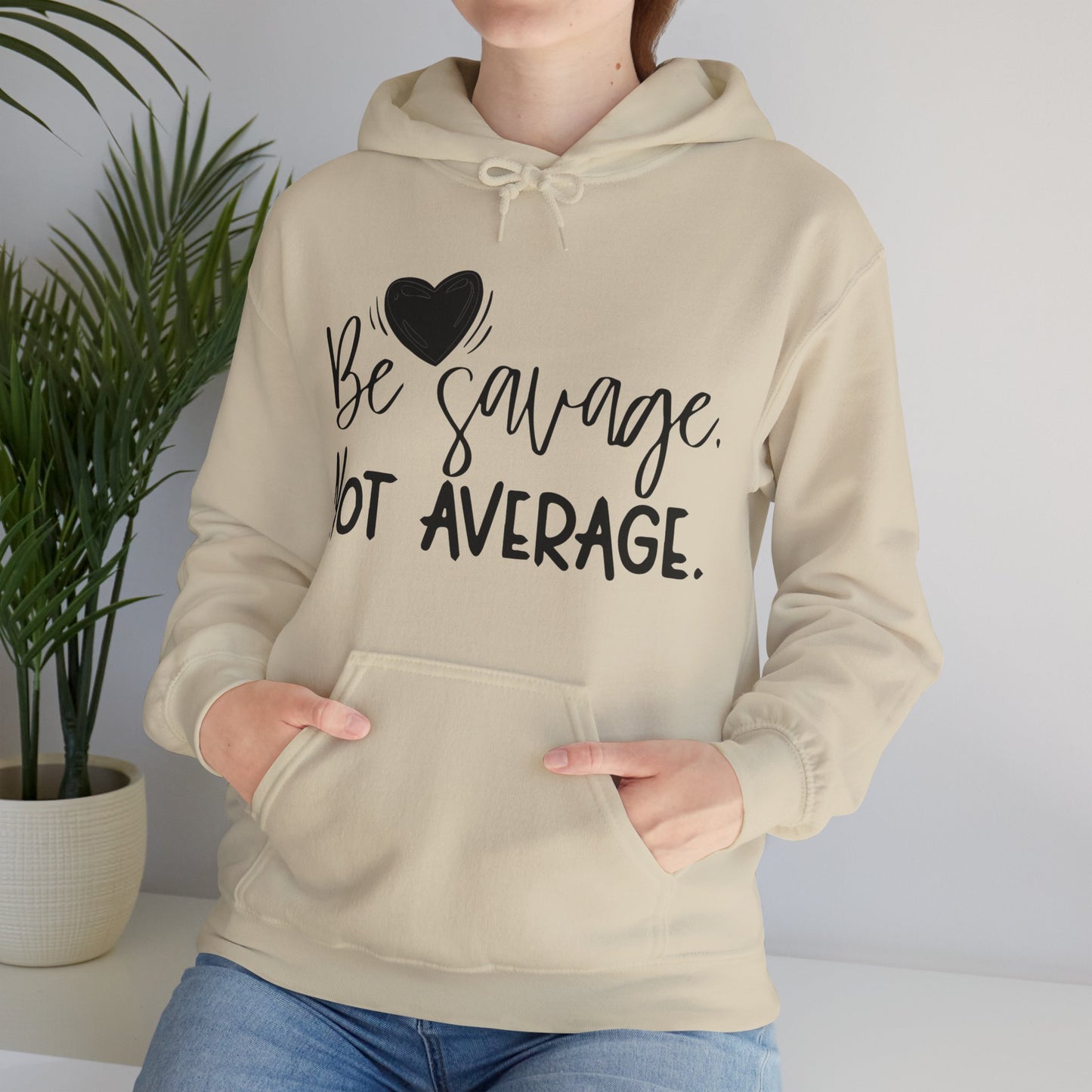 Be Savage Not Average Hoodie