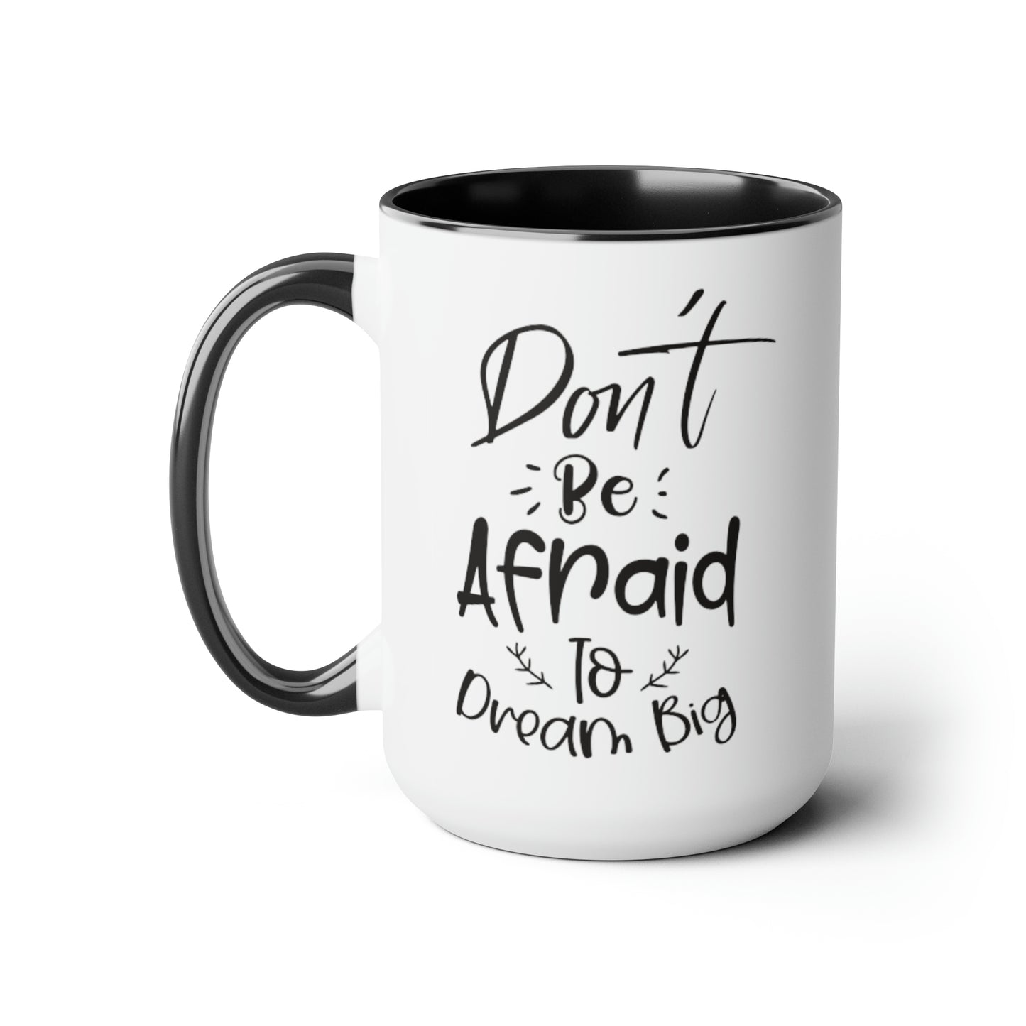 Don't Be Afraid To Dream Big, 15oz Mug