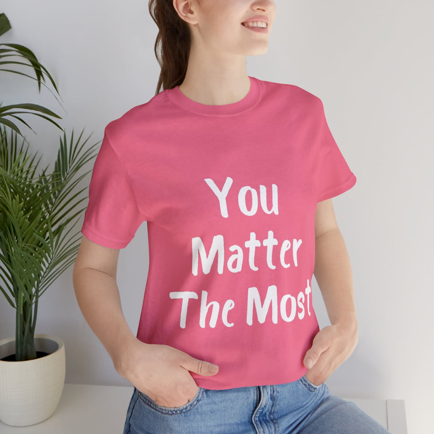 You Matter The Most T-shirt