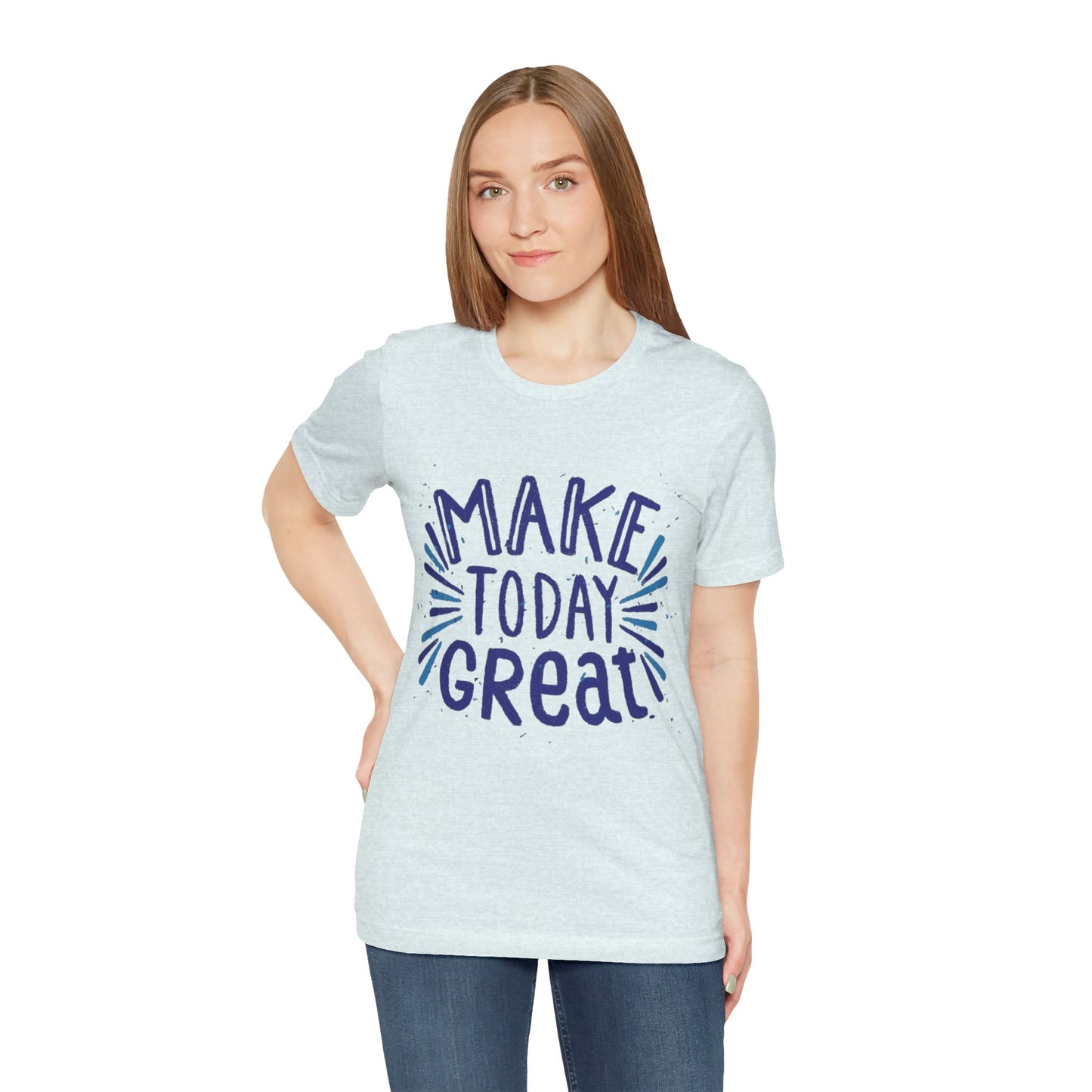 Make Today Great T-shirt