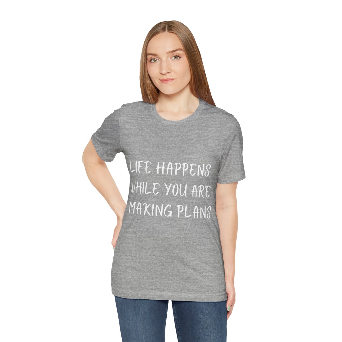 Life Happens While You Are Making Plans T-shirt