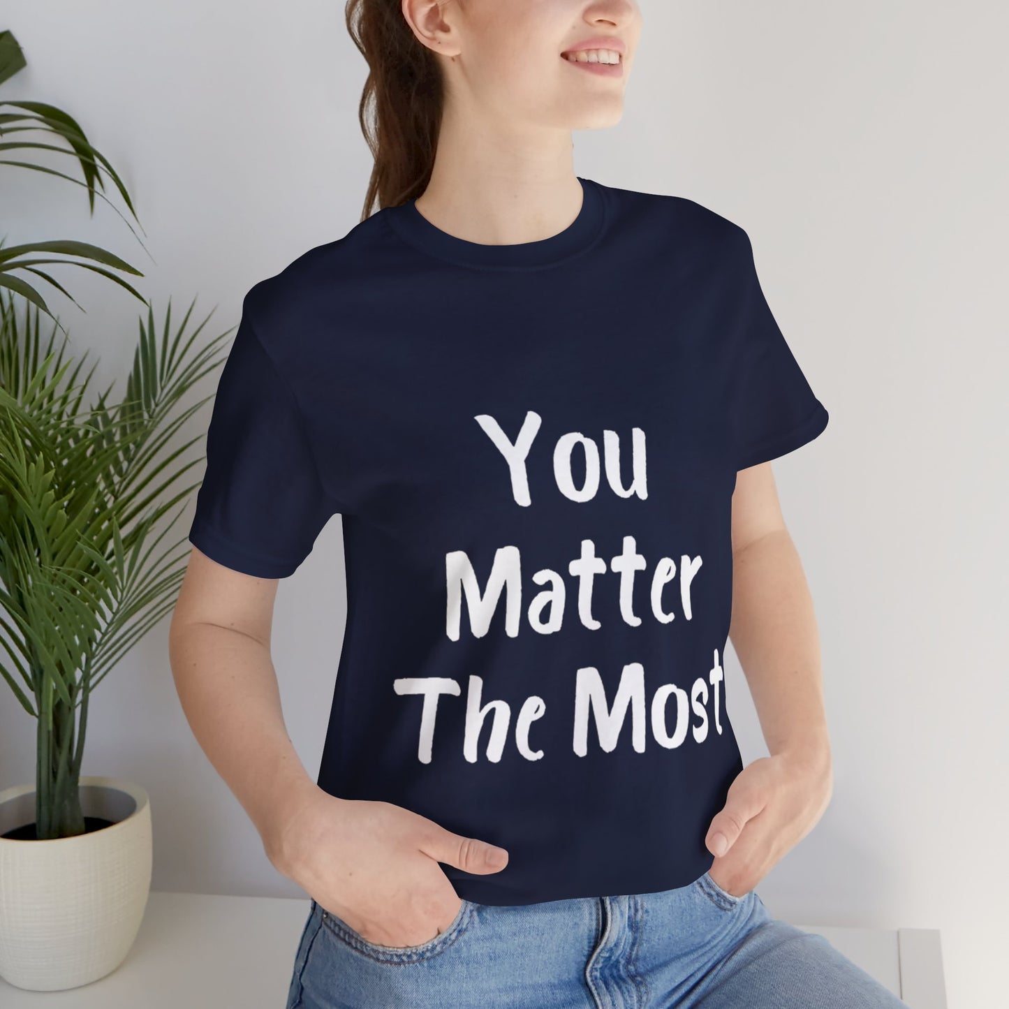 You Matter The Most T-shirt