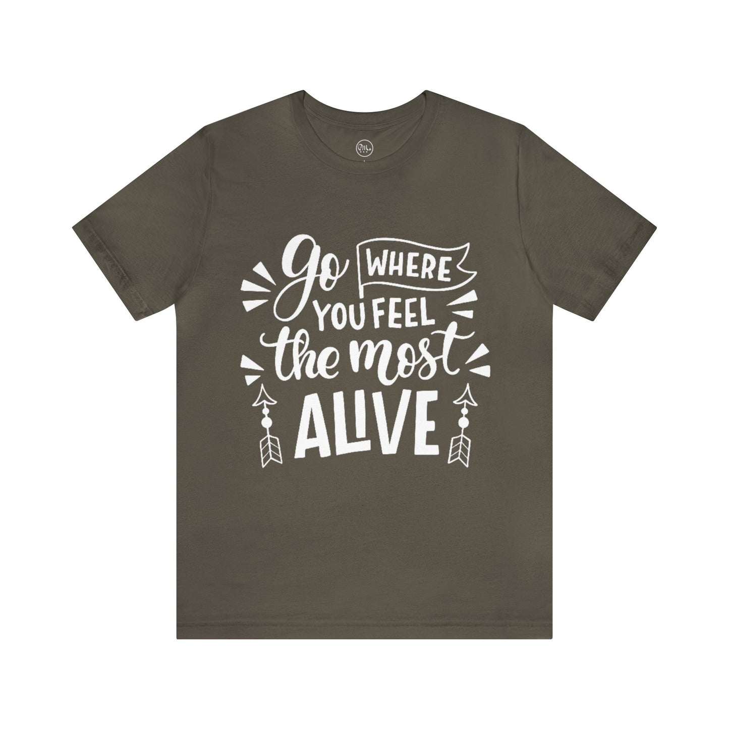 Go Where You Feel The Most Alive T-shirt