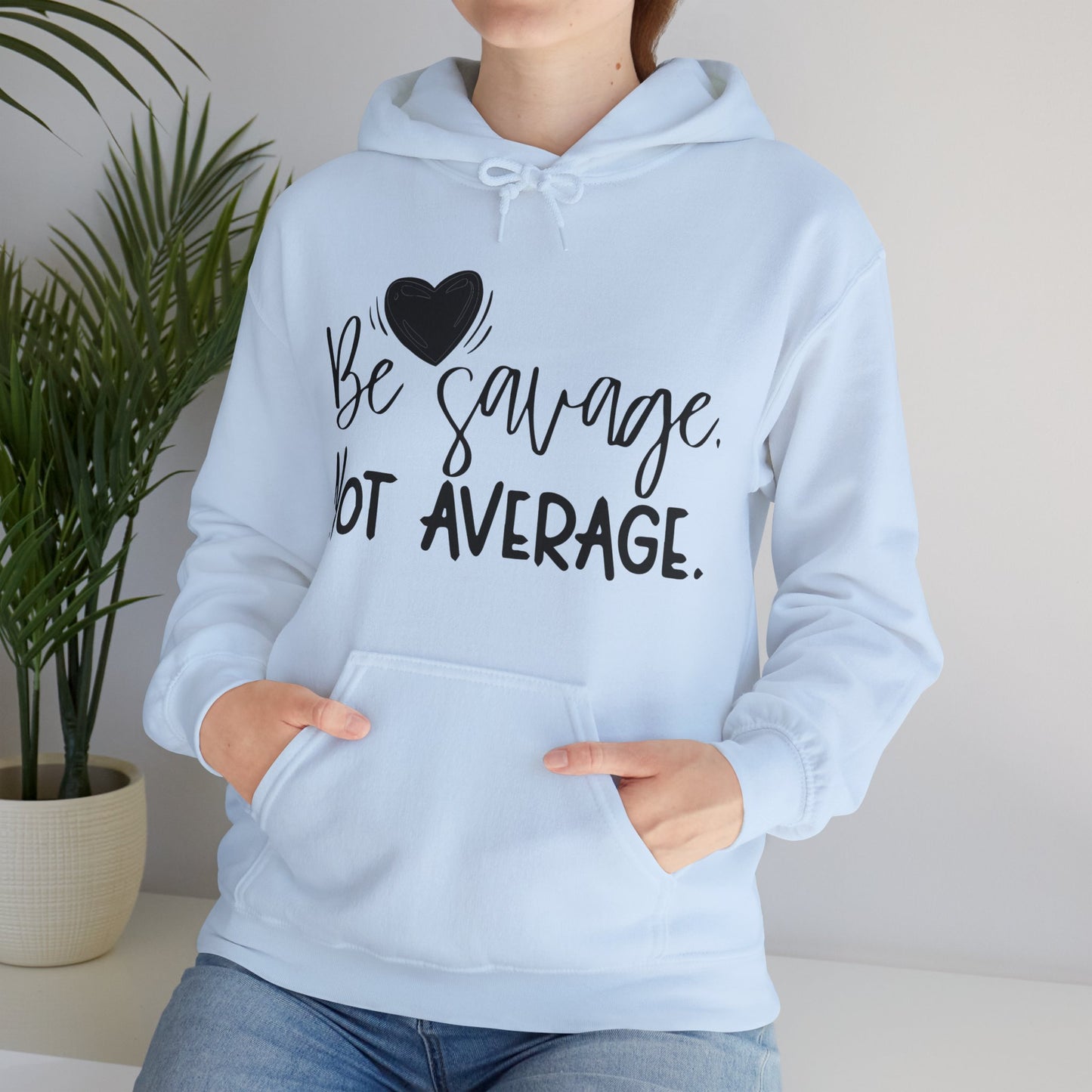 Be Savage Not Average Hoodie