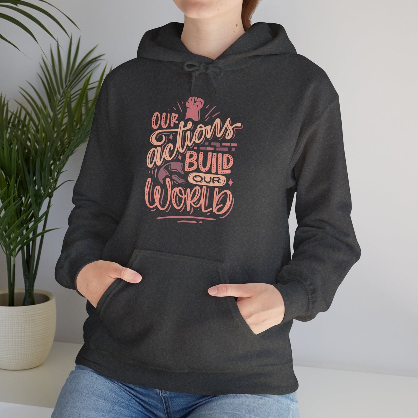 Our Actions Build Our World Hoodie