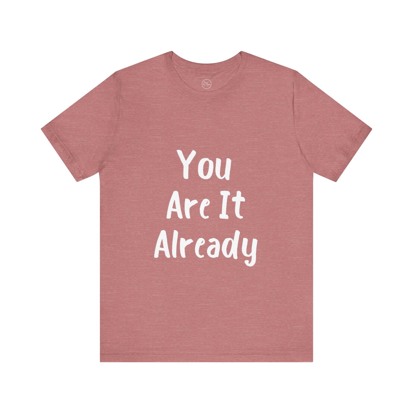 You Are It Already T-shirt