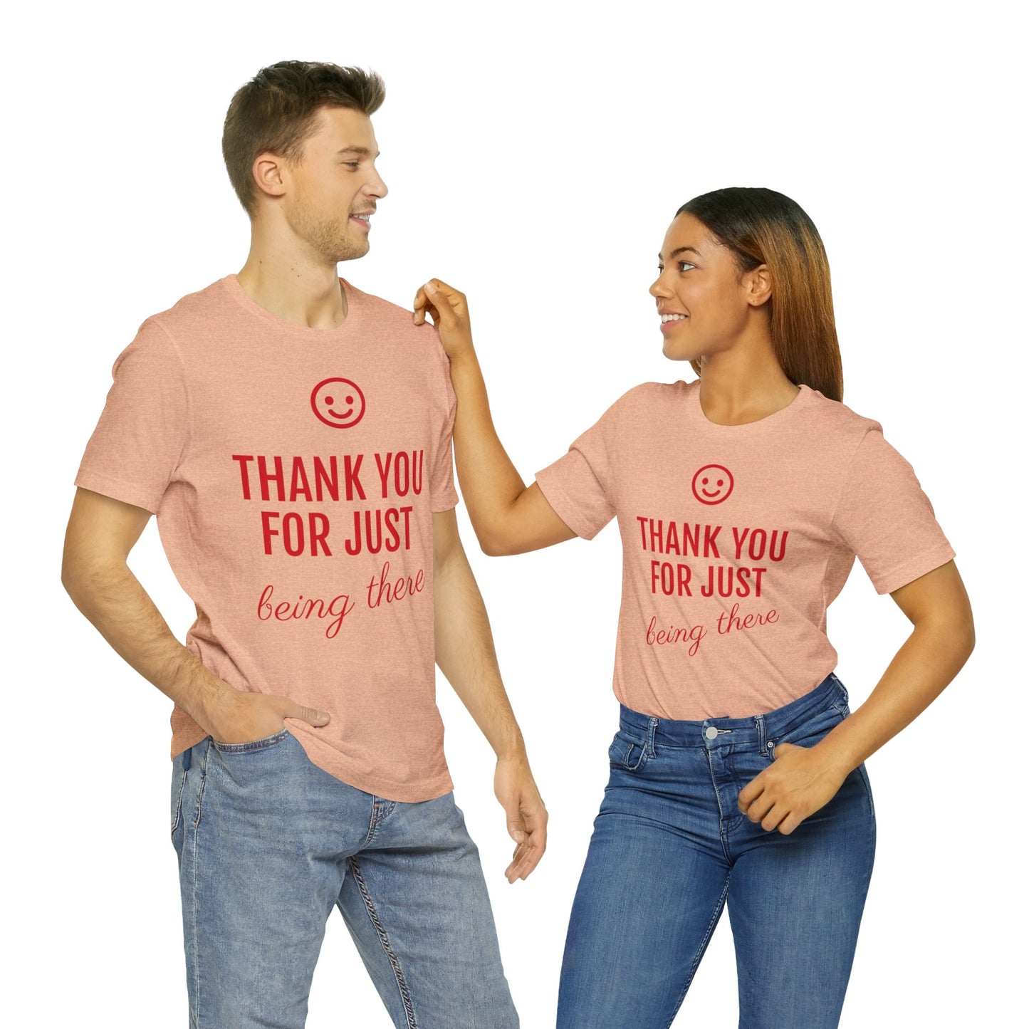 Thank You For Just Being There T-shirt