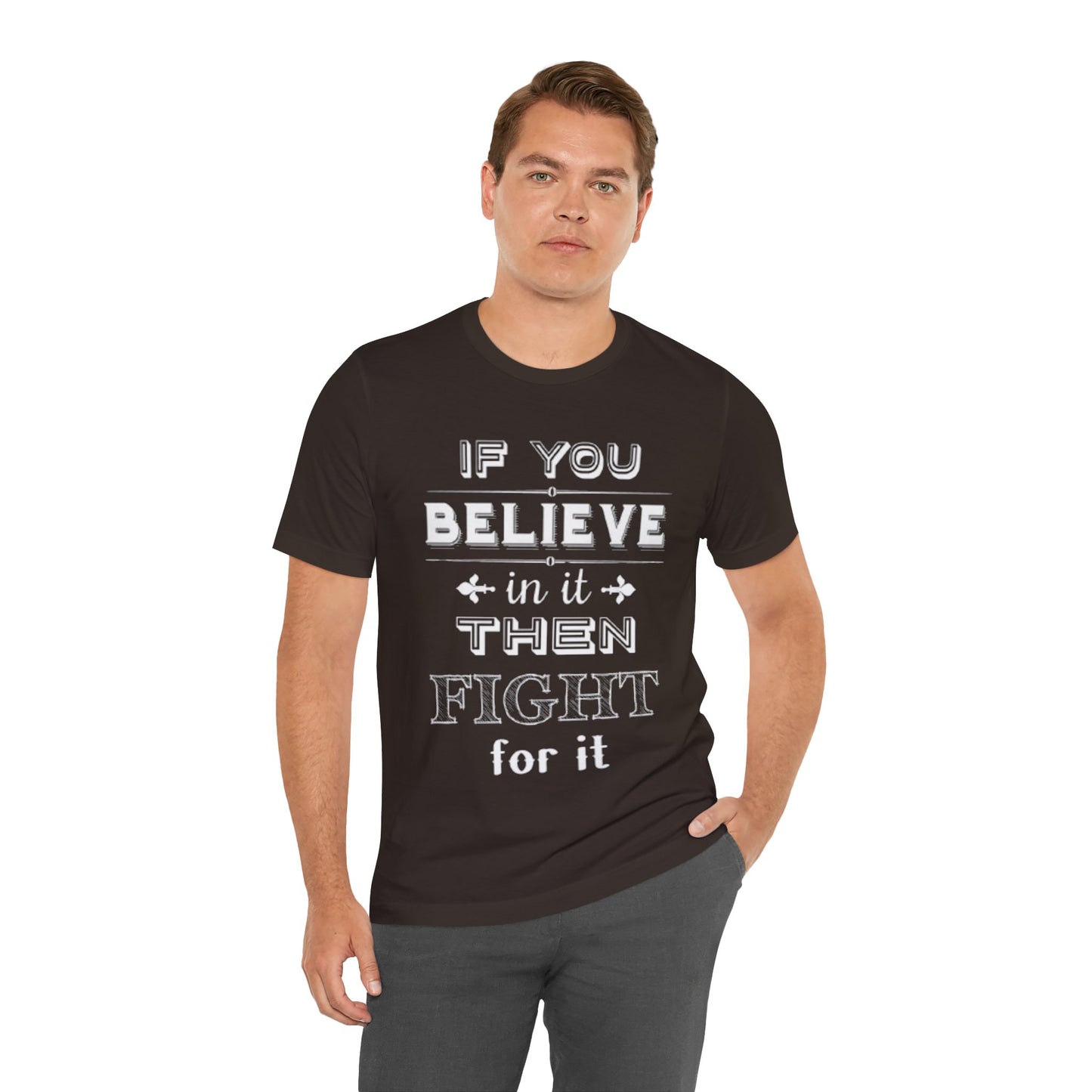 If You Believe It Then Fight For It T-shirt