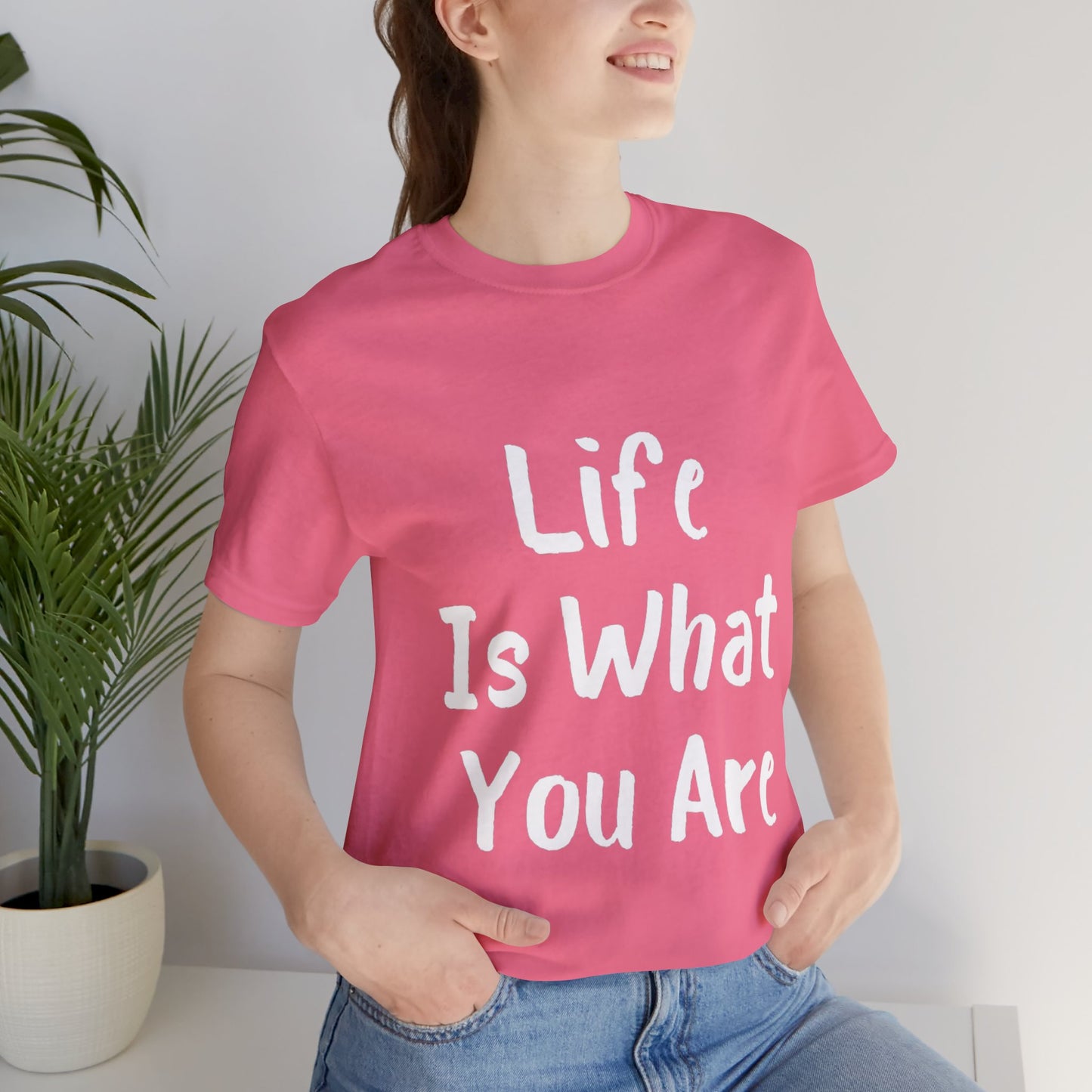 Life Is What You Are T-shirt