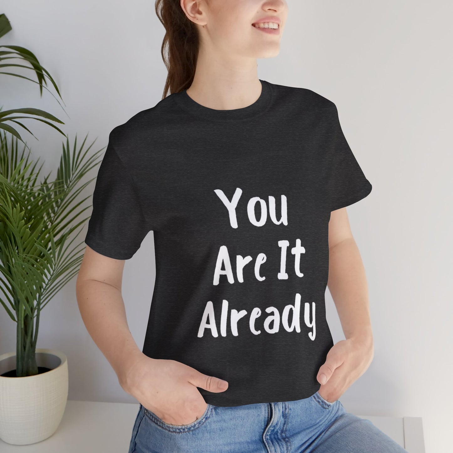 You Are It Already T-shirt