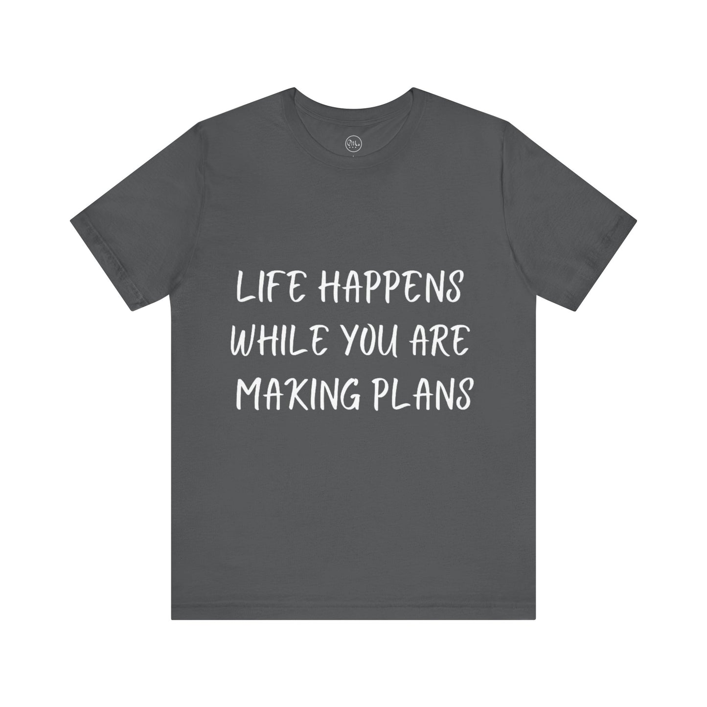 Life Happens While You Are Making Plans T-shirt