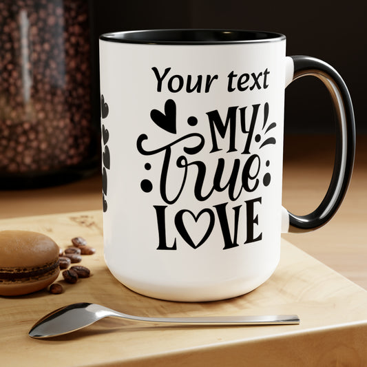 My True Love (personalized), 15oz Mug