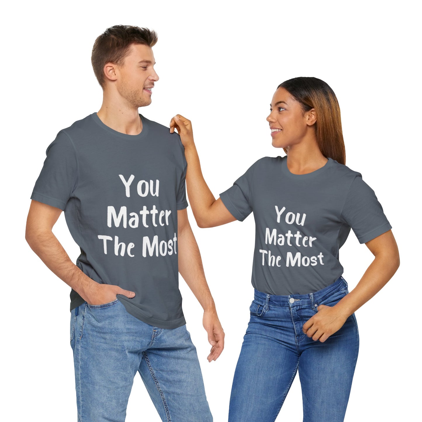 You Matter The Most T-shirt