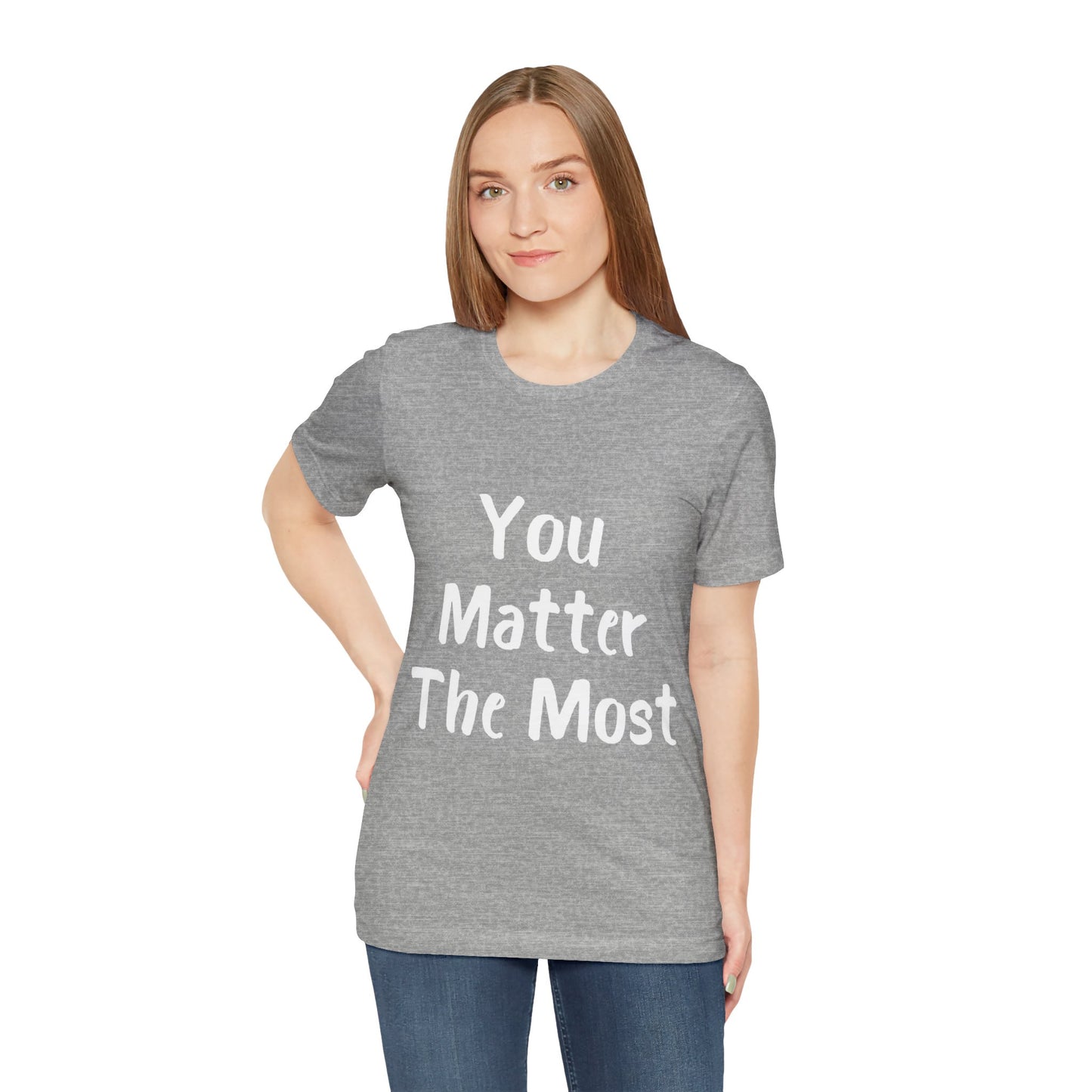 You Matter The Most T-shirt