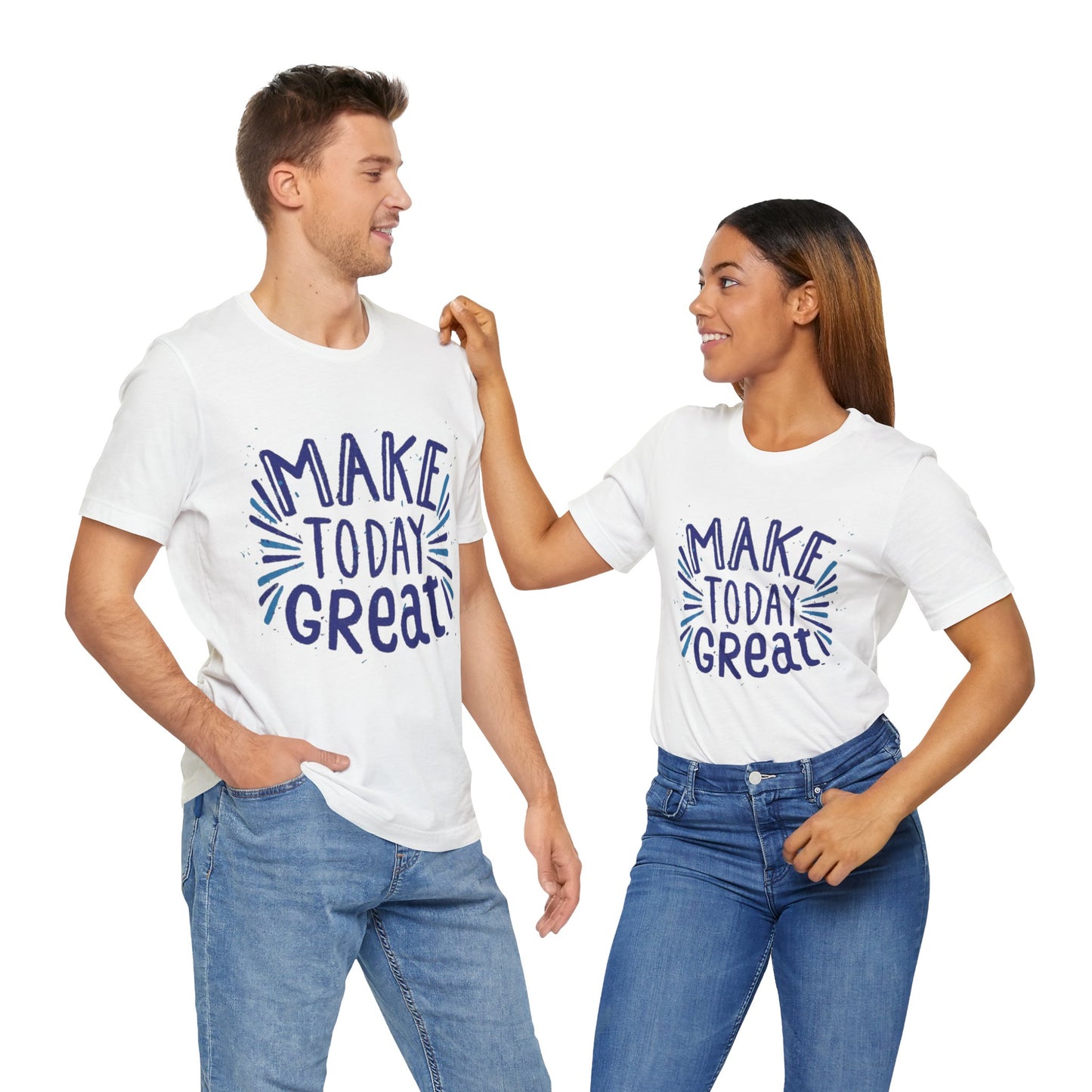 Make Today Great T-shirt