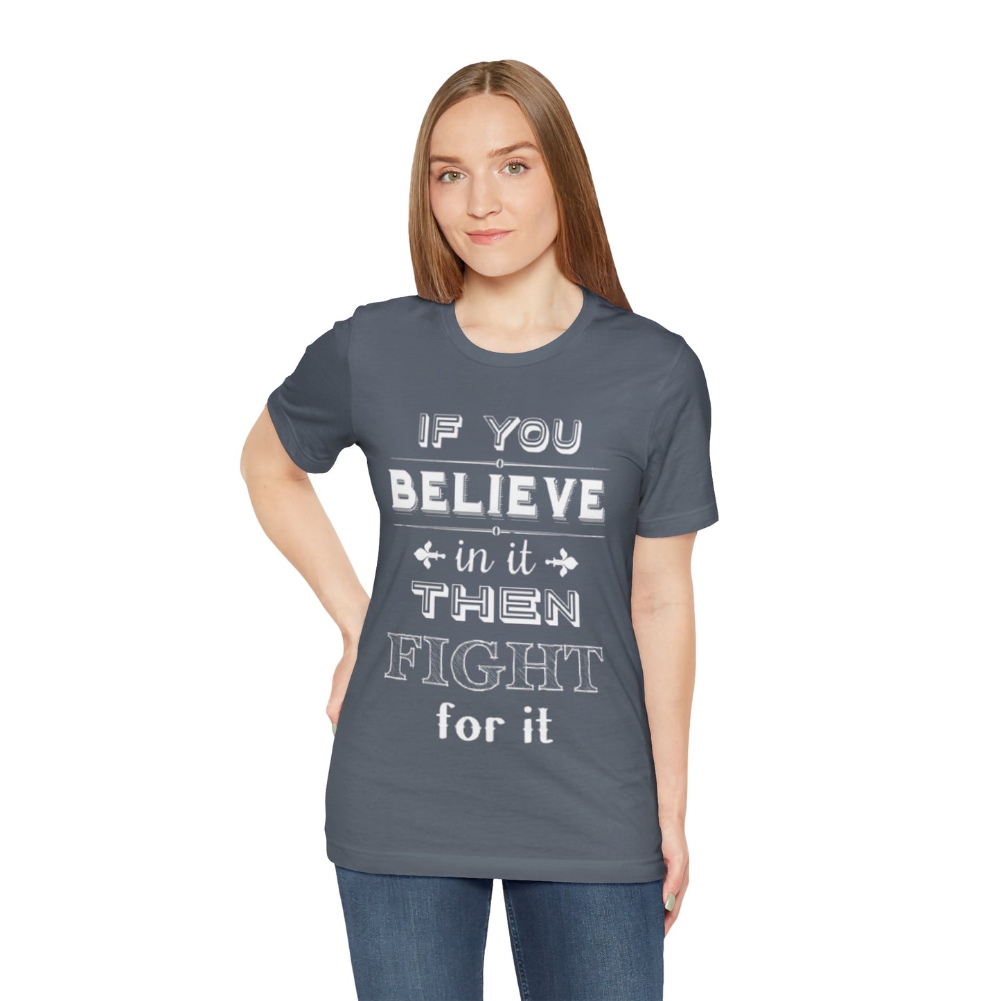 If You Believe It Then Fight For It T-shirt