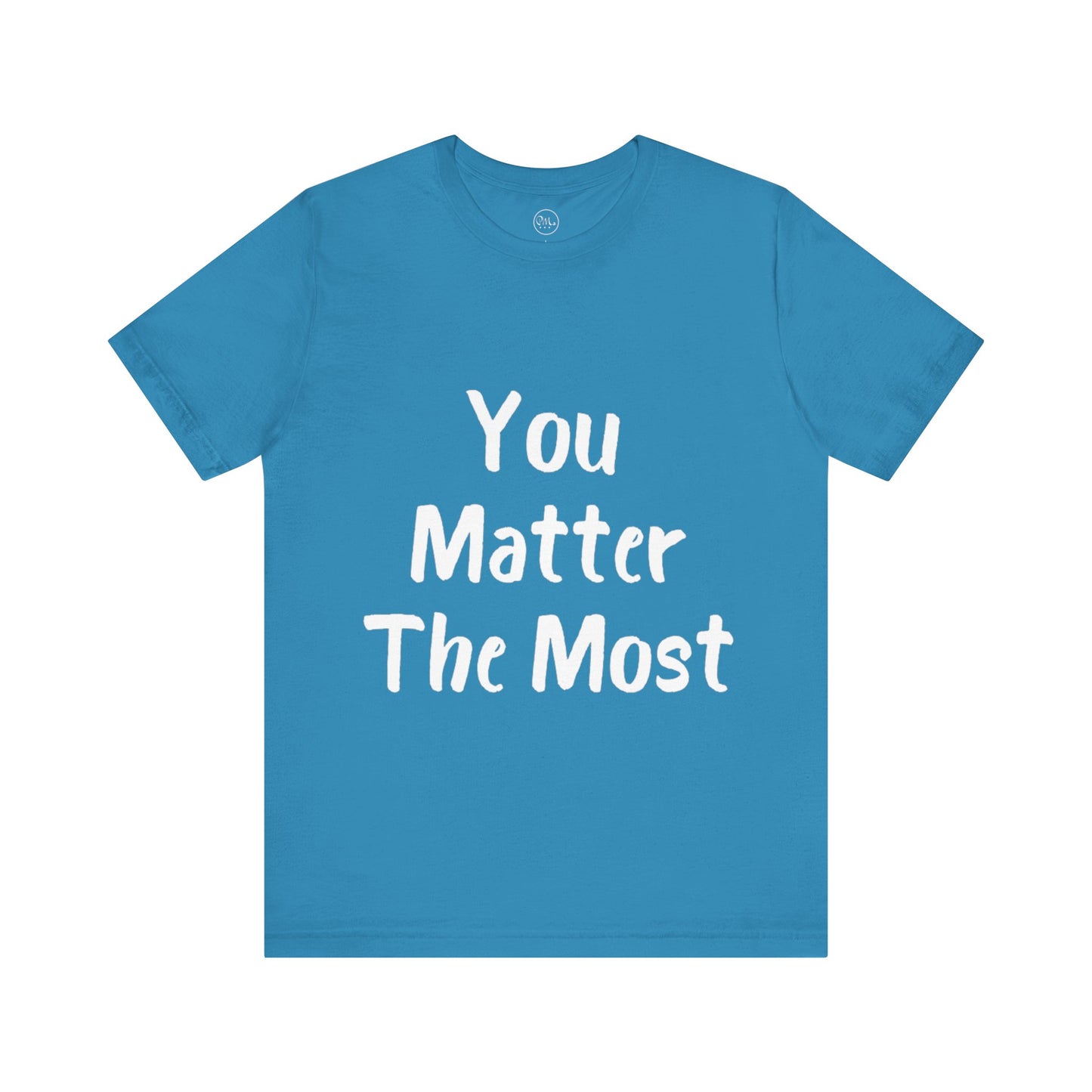 You Matter The Most T-shirt