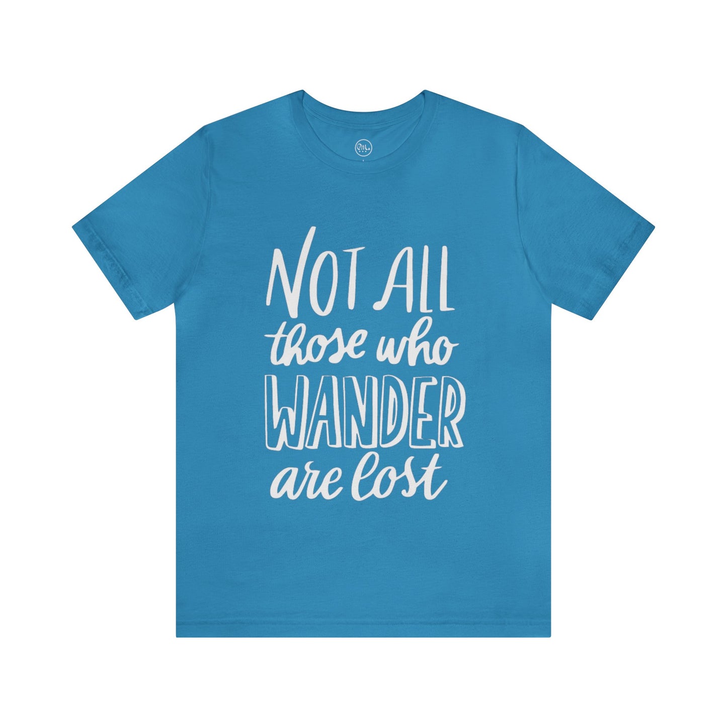 Not All Those Who Wander Are Lost T-shirt