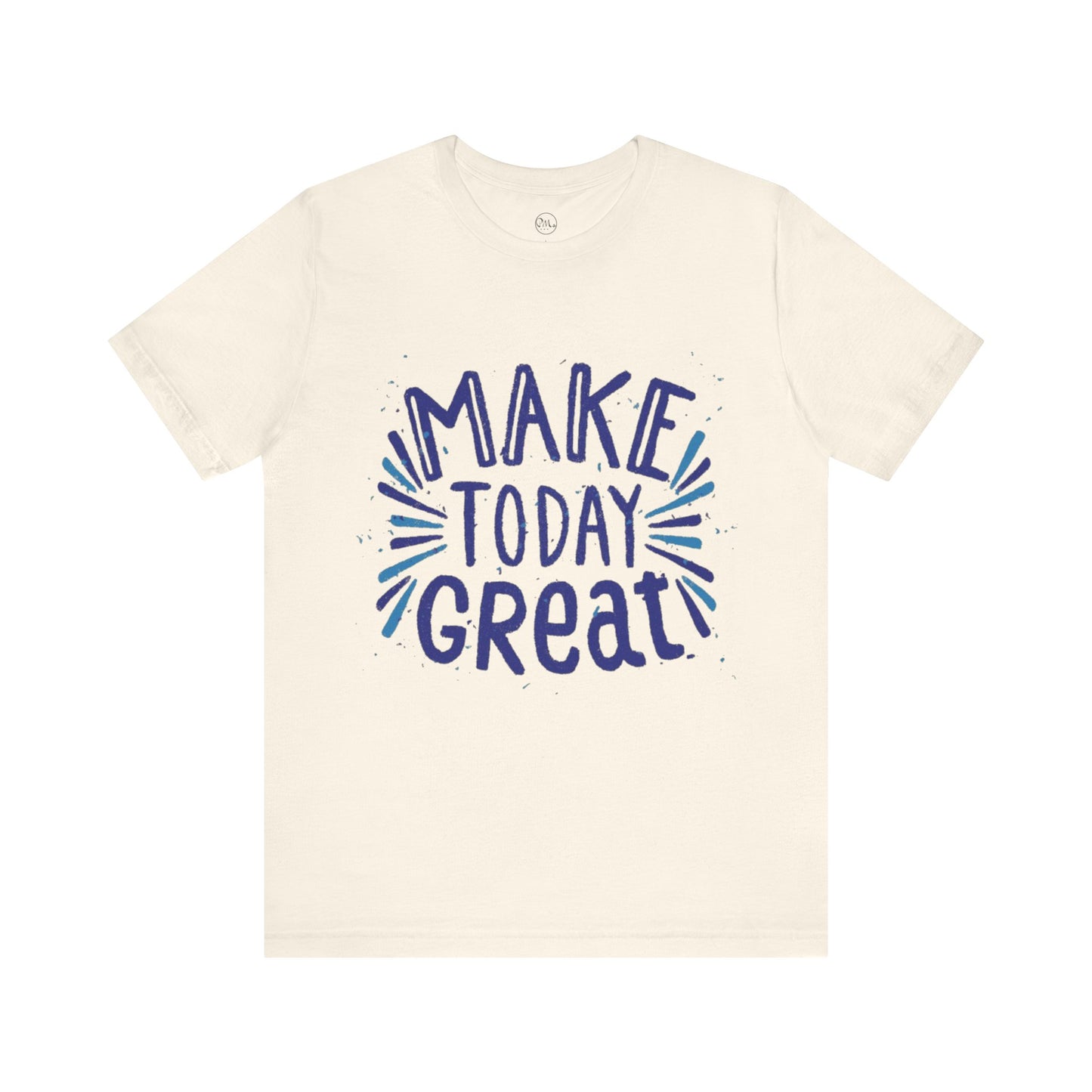 Make Today Great T-shirt