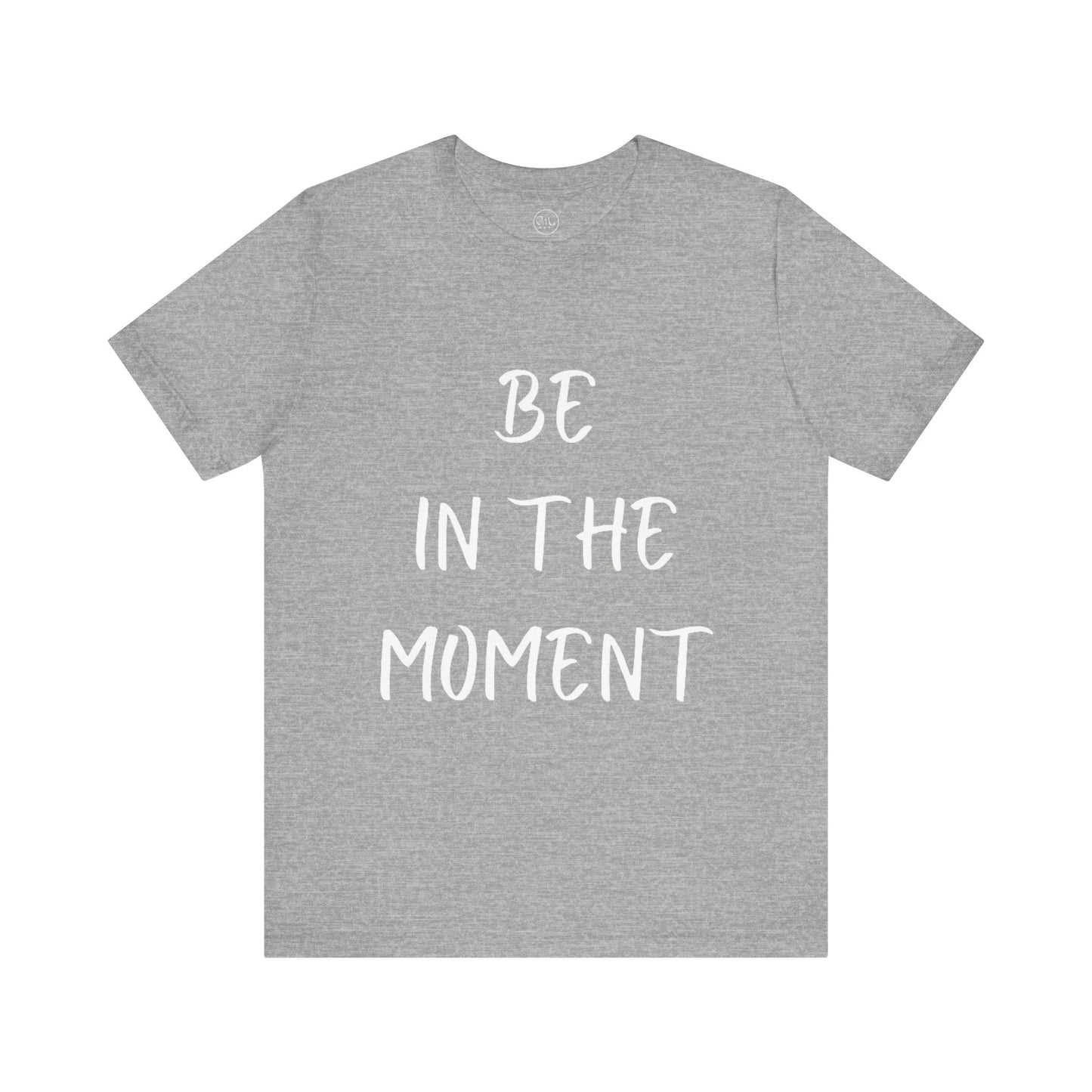 Be In The Moment T-shirt