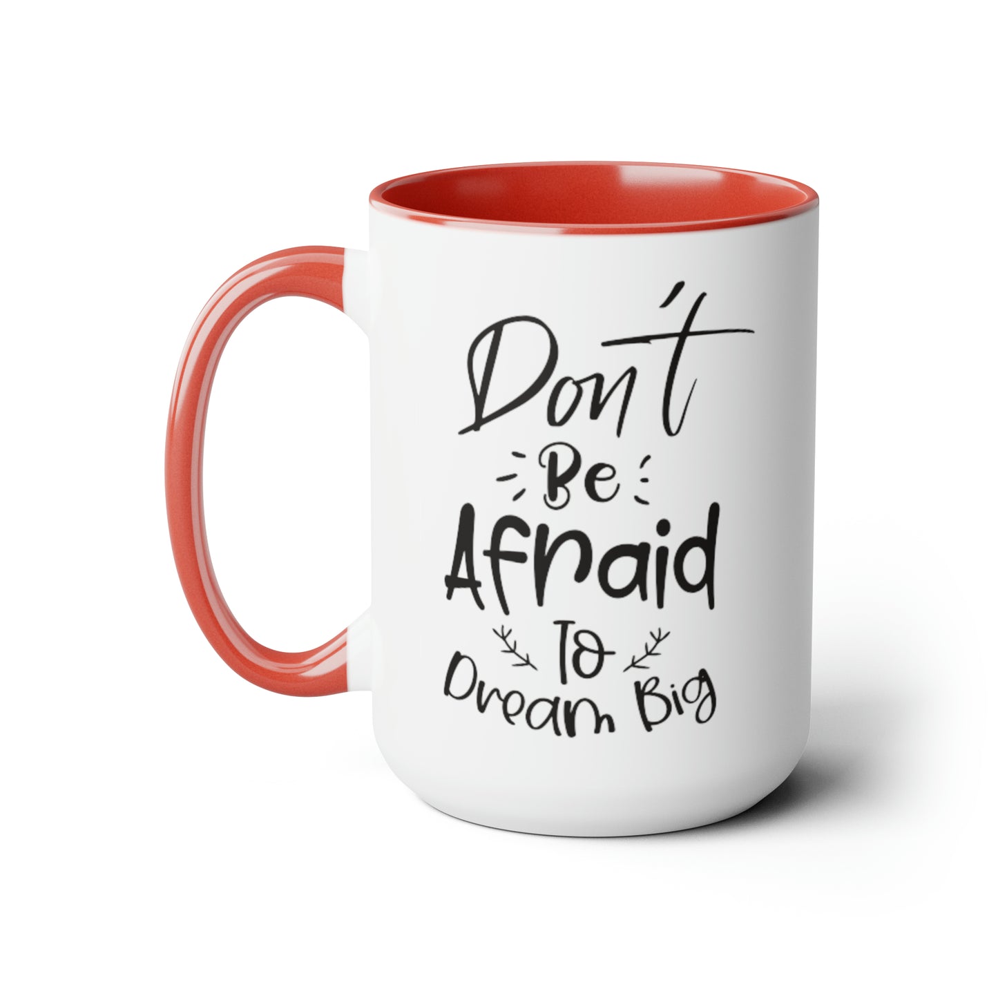 Don't Be Afraid To Dream Big, 15oz Mug