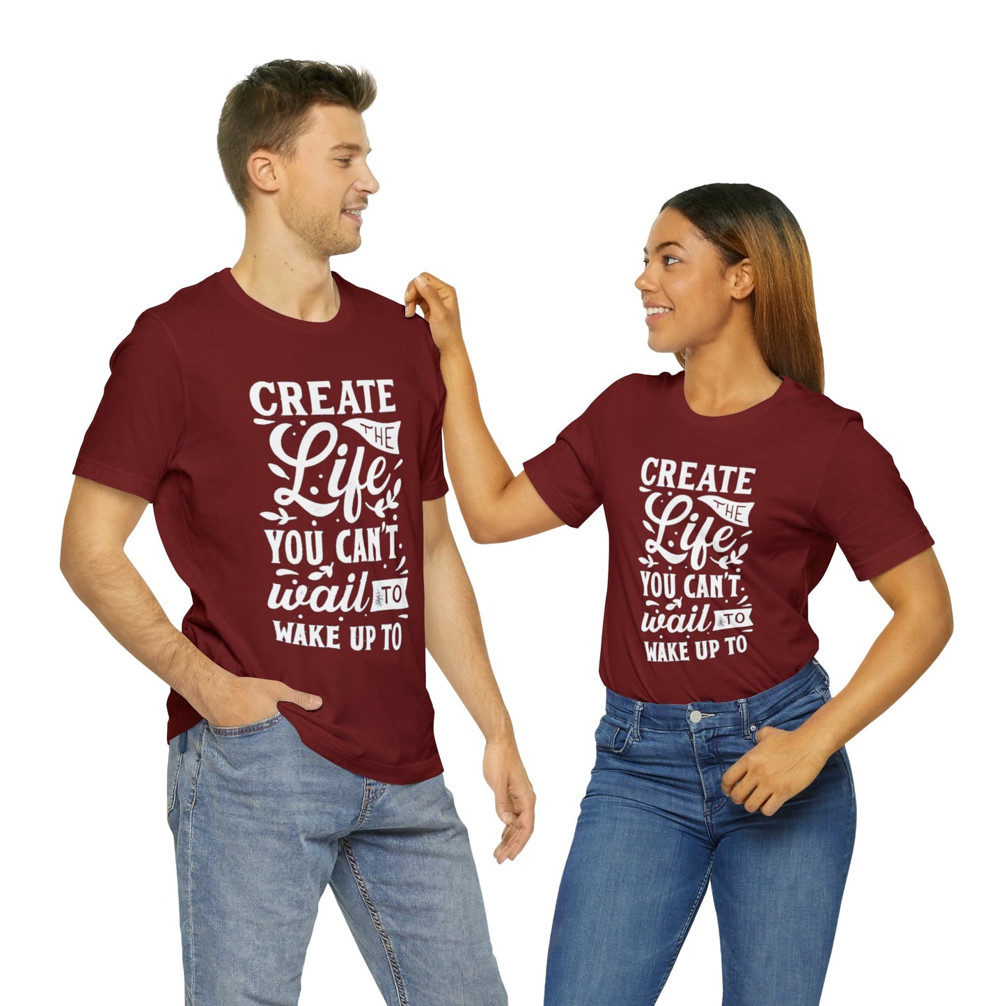 Create The Life You Can't Wait To Wake Up To T-shirt