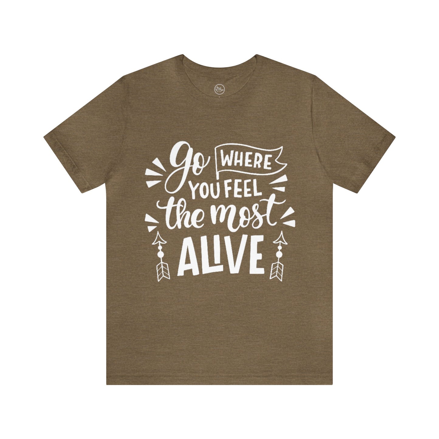 Go Where You Feel The Most Alive T-shirt